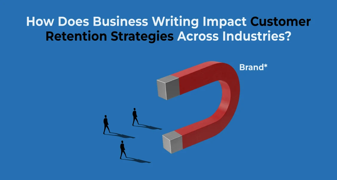 How Does Business Writing Impact Customer Retention Strategies Across Industries?