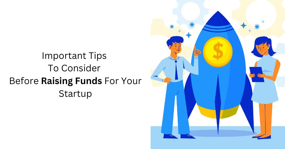 Important Tips To Consider Before Raising Funds For Your Startup