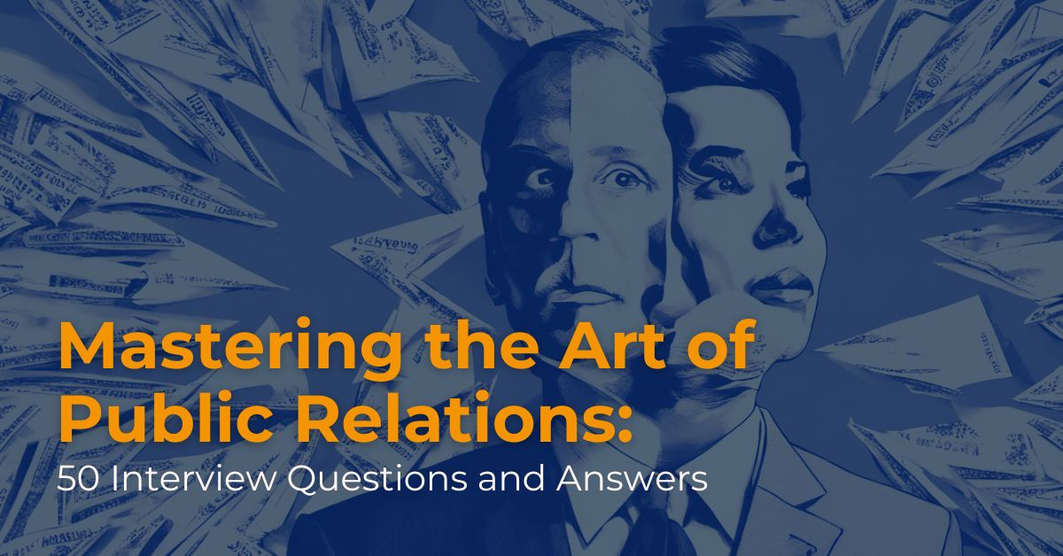 Mastering the Art of Public Relations: 50 Interview Questions and Answers