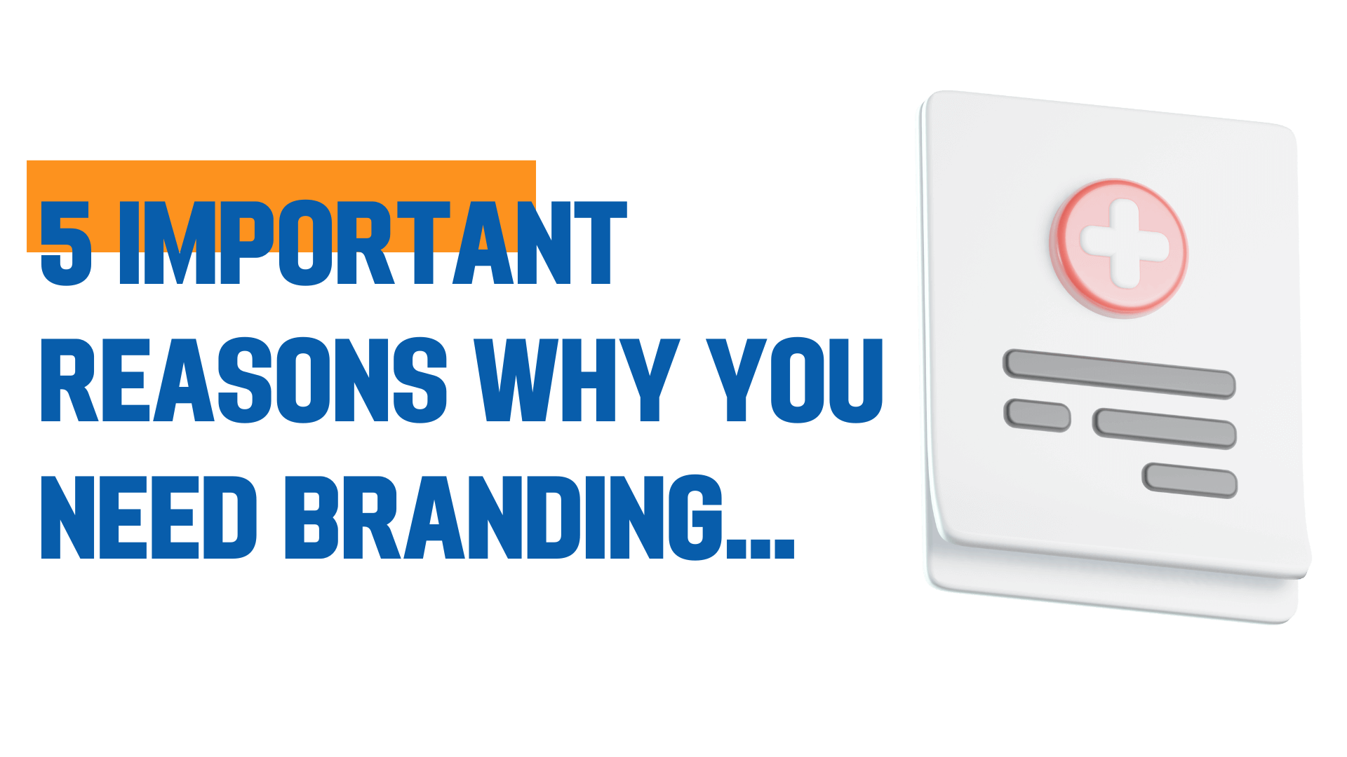 5 Important Reasons Why You Need Branding