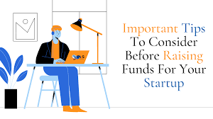 Important Tips To Consider Before Raising Funds For Your Startup