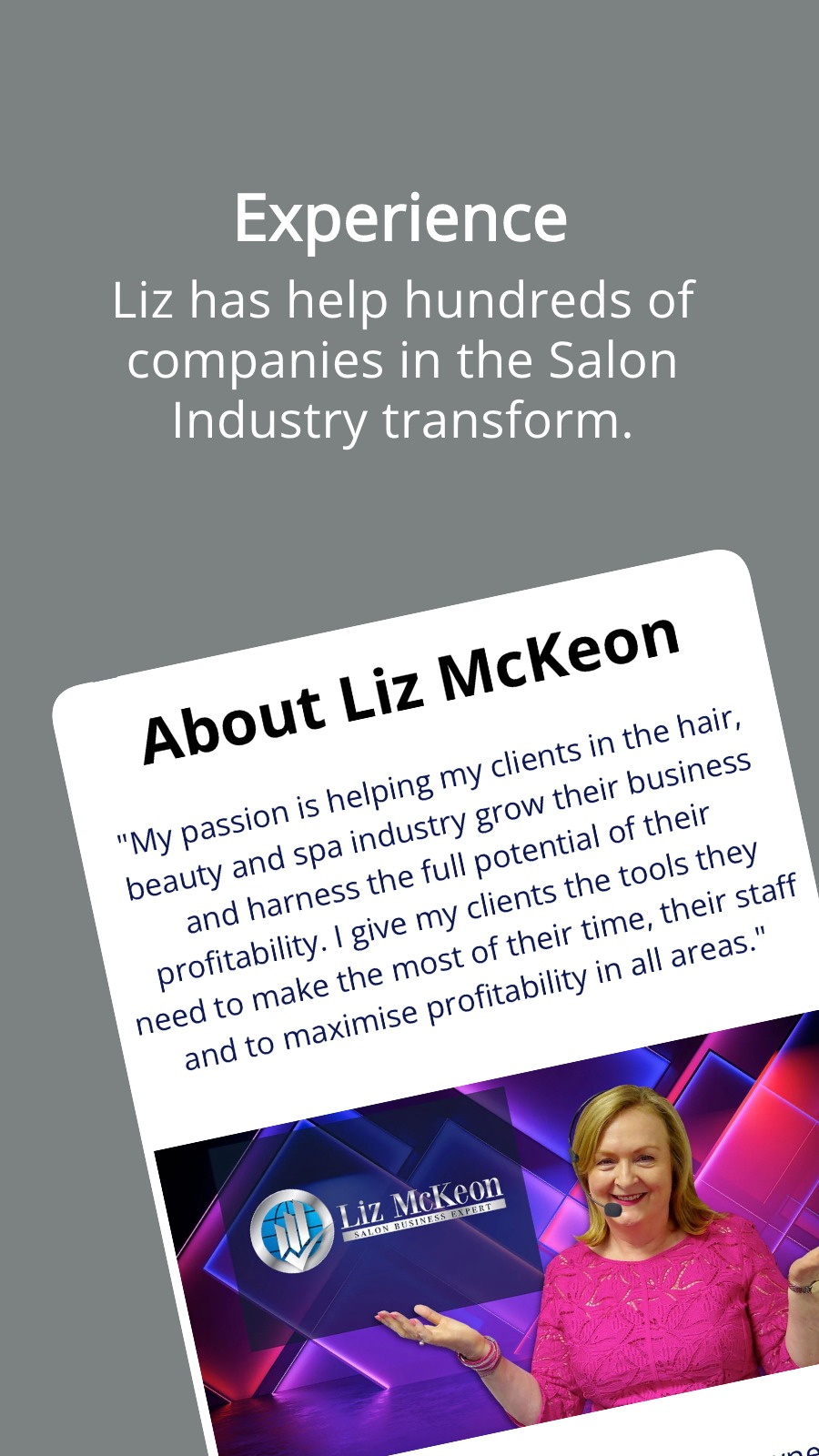 Experience - Liz has help hundreds of companies in the Salon Industry transform.