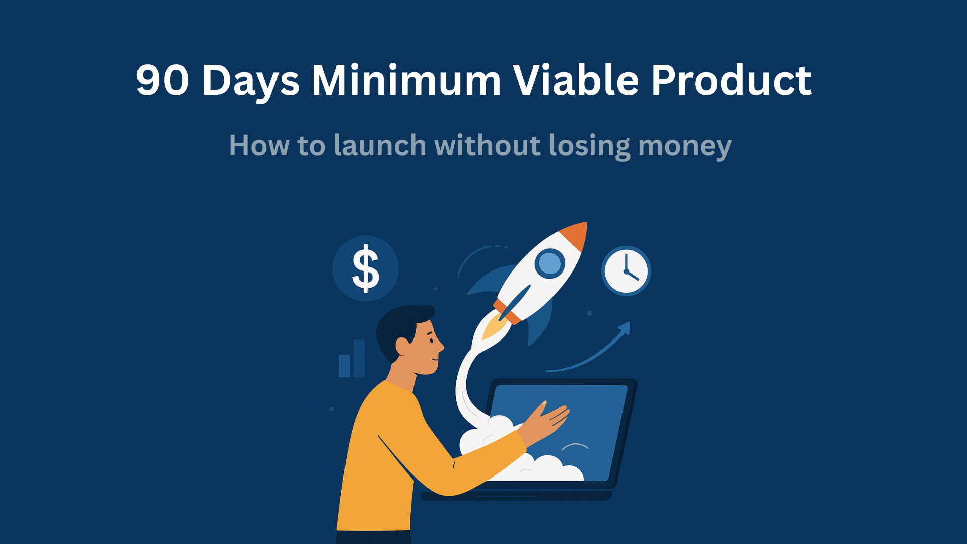 The 90-Day MVP: How to Launch Without Burning Cash!