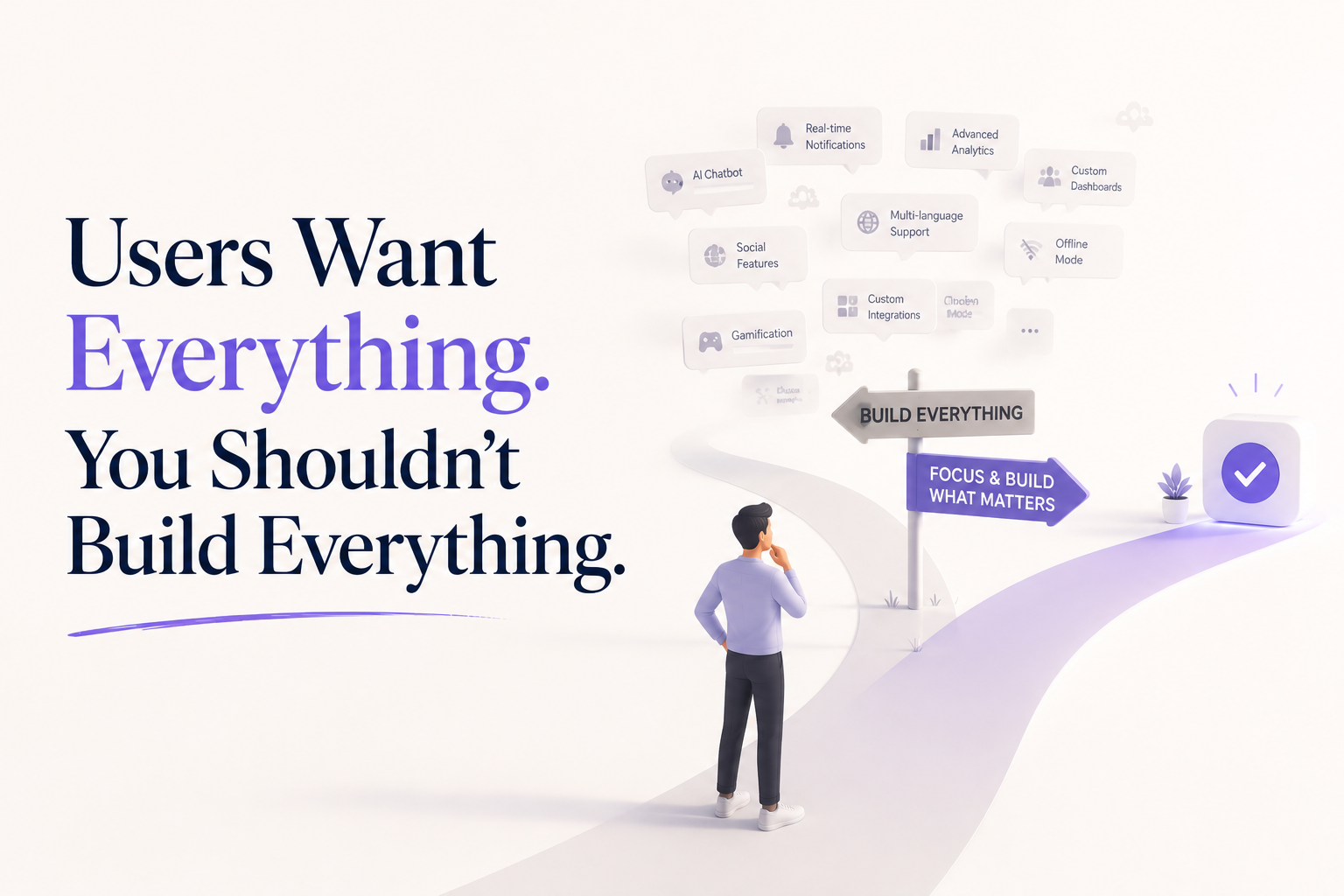 Users Want Everything. You Shouldn’t Build Everything.