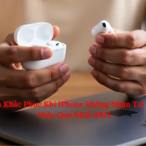 Cách Khắc Phục Khi iPhone Không Nhận Tai Nghe Hiệu Quả Nhất 2026
