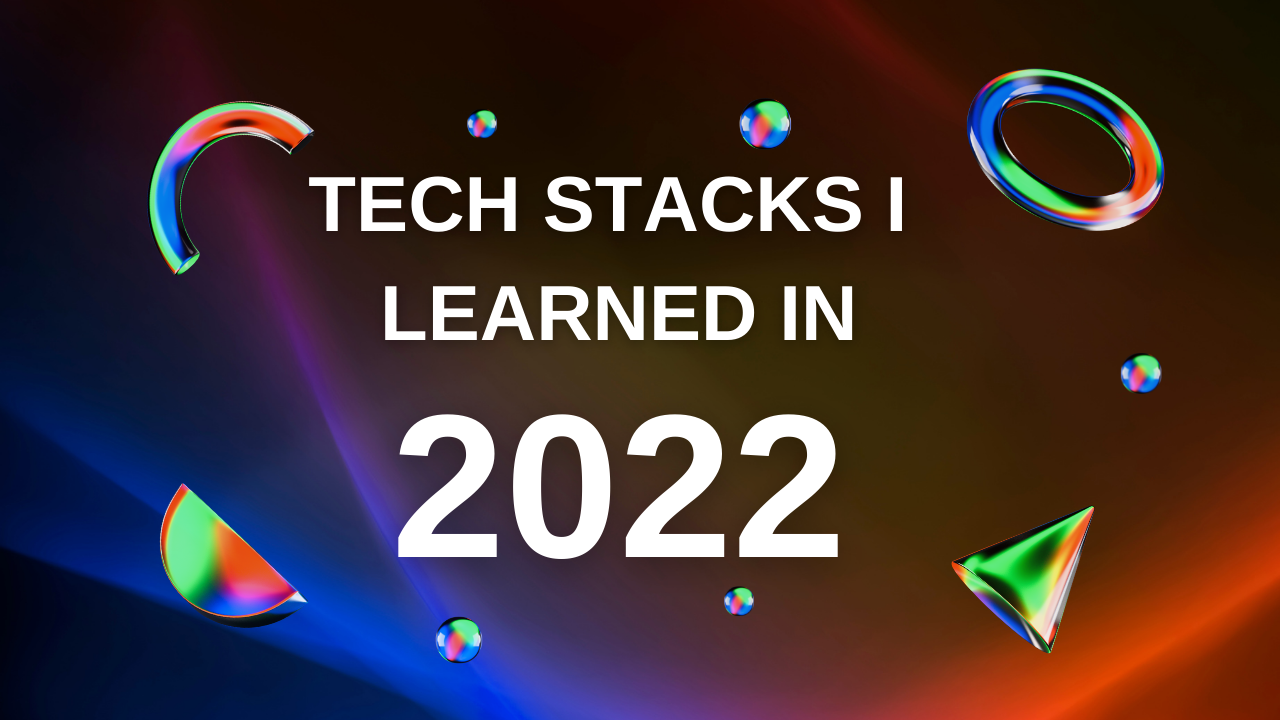 Tech Stacks and Programming I Learned in 2022