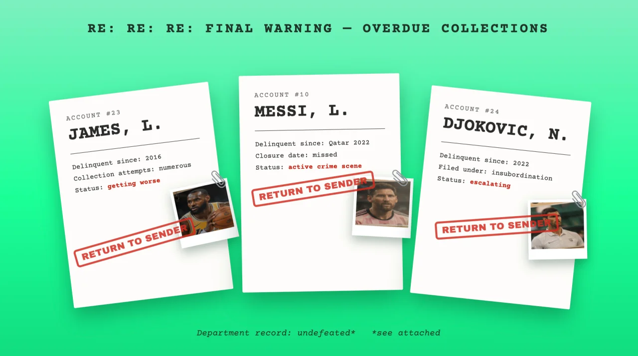 RE: RE: RE: FINAL WARNING - Overdue Collections: JAMES, L. / MESSI, L. / DJOKOVIC, N.