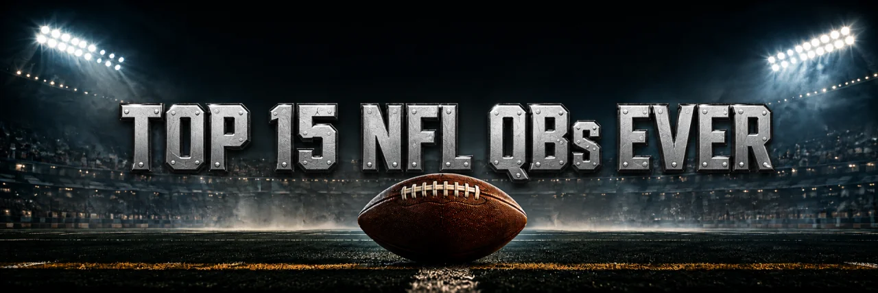 Top 15 NFL QBs Ever