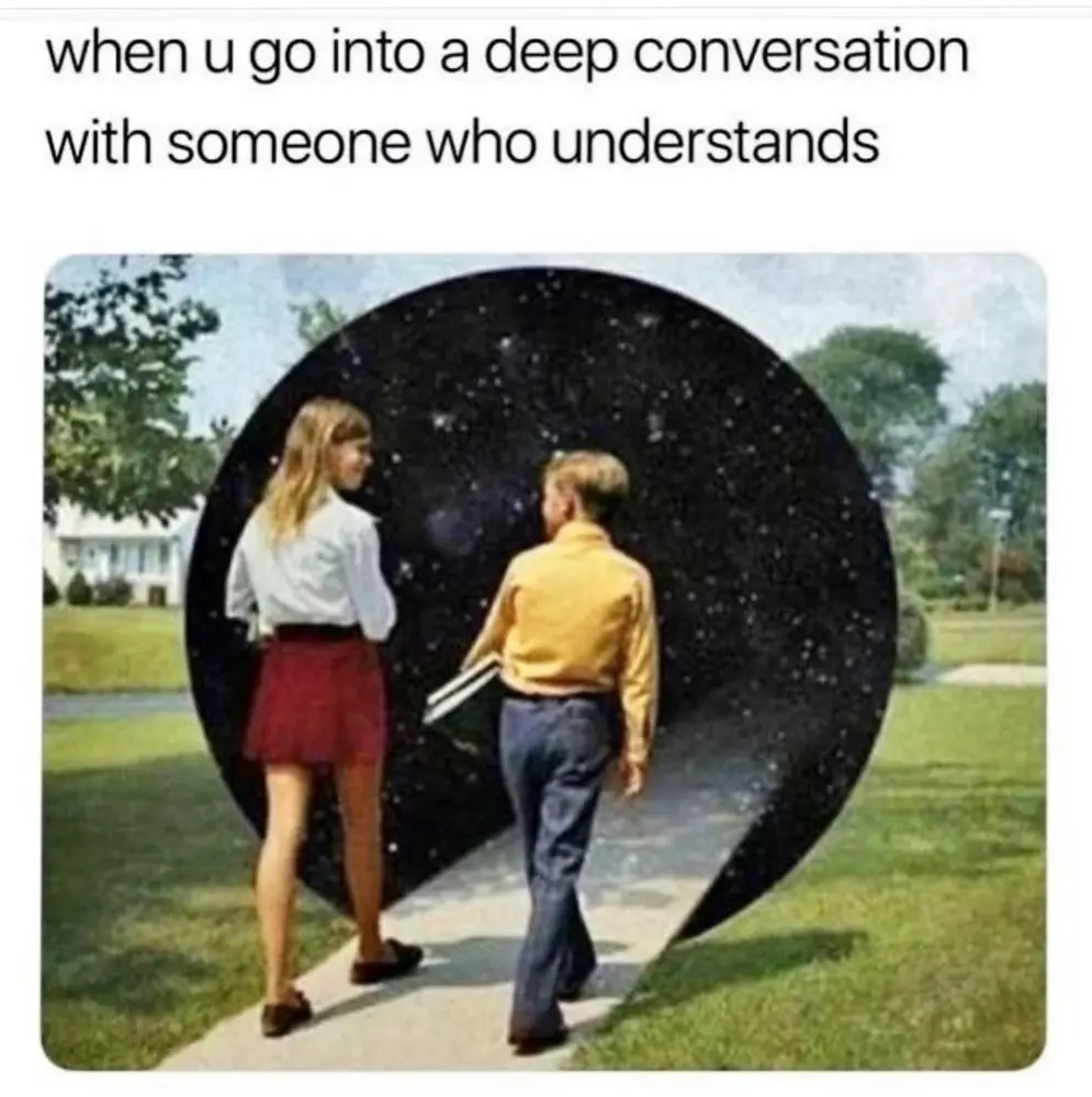 meme-when-you-go-into-a-deep-conversation-with-someone-who-understands
