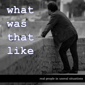 What Was That Like