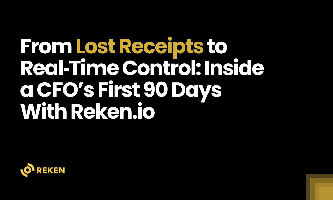 From Lost Receipts to Real‑Time Control: Inside a CFO’s First 90 Days With Reken.io