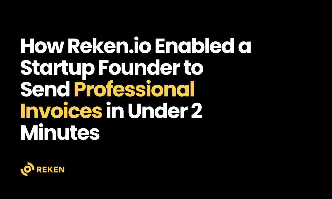 How Reken.io Enabled a Startup Founder to Send Professional Invoices in Less Than Two Minutes