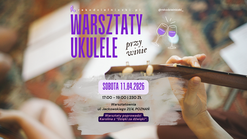 warsztaty ukulele przy winie w poznaniu 11 kwietnia 2026 warsztatownia.png — Ukulele przy winie – warsztaty muzyczne w Poznaniu 🎶🍷, Poznań