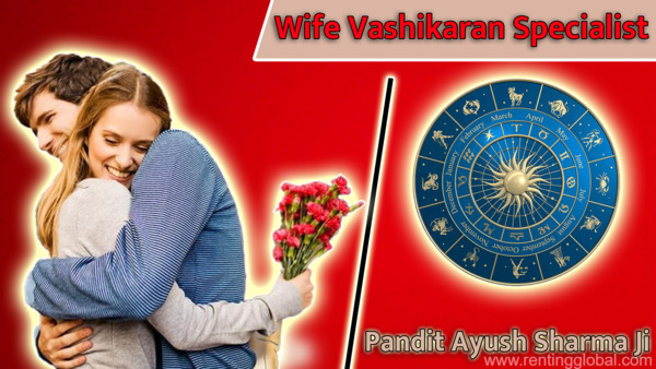 www.rentingglobal.com, renting, global, Chandigarh, Punjab 148023, India, wife vashikaran specialist,free vashikaran for wife,want my wife back,wife vashikaran specialist astrologer,vashikaran mantra for control wife,wife vashikaran specialist near me,wife vashikaran expert,contact number vashikaran astrologer,how to control my wife with vashikaran, Best Wife Vashikaran Specialist For Free of Cost Voodoo Love Vashikaran Mantras