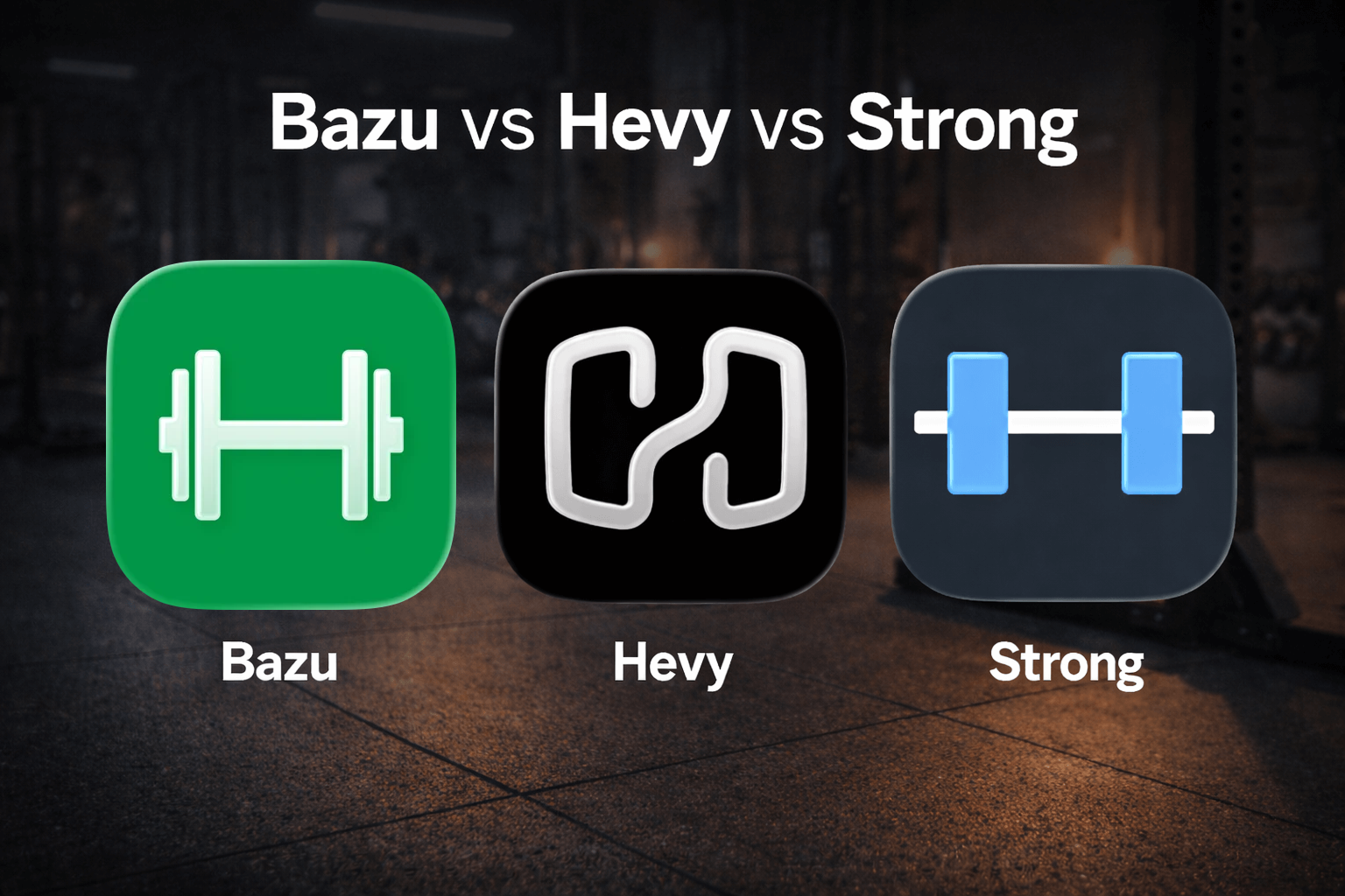 Bazu vs Strong vs Hevy: Best Workout Tracker App for Lifters (2026)