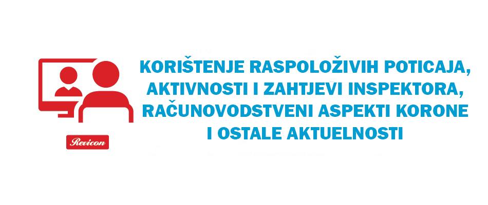 KORIŠTENJE RASPOLOŽIVIH POTICAJA, AKTIVNOSTI I ZAHTJEVI INSPEKTORA, RAČUNOVODSTVENI ASPEKTI KORONE I OSTALE AKTUELNOSTI