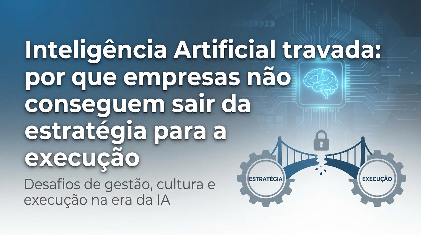 Inteligência Artificial travada: por que não gera resultado nas empresas
