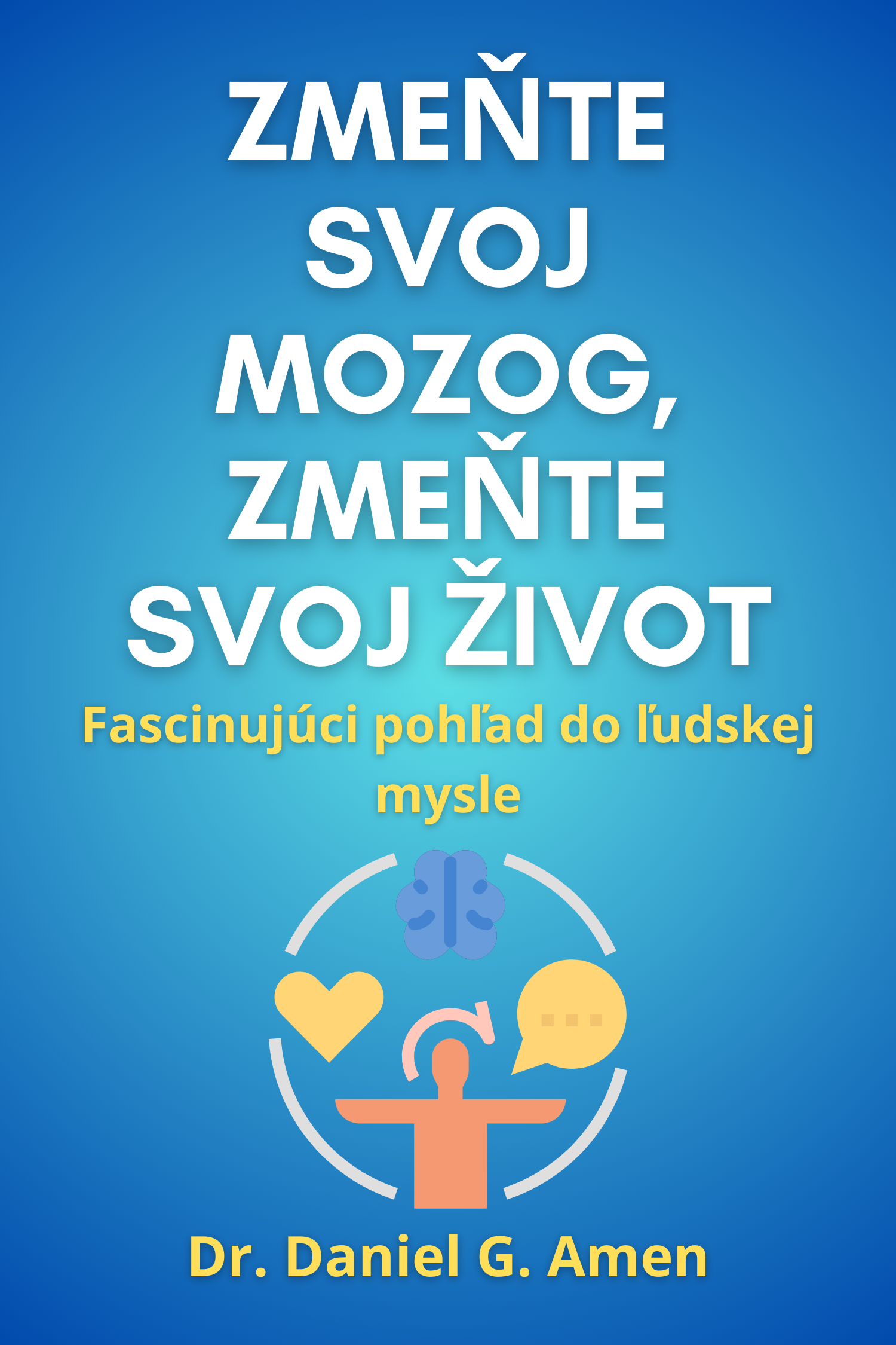 Zmeňte svoj mozog, zmeňte svoj život · Dr. Daniel G. Amen