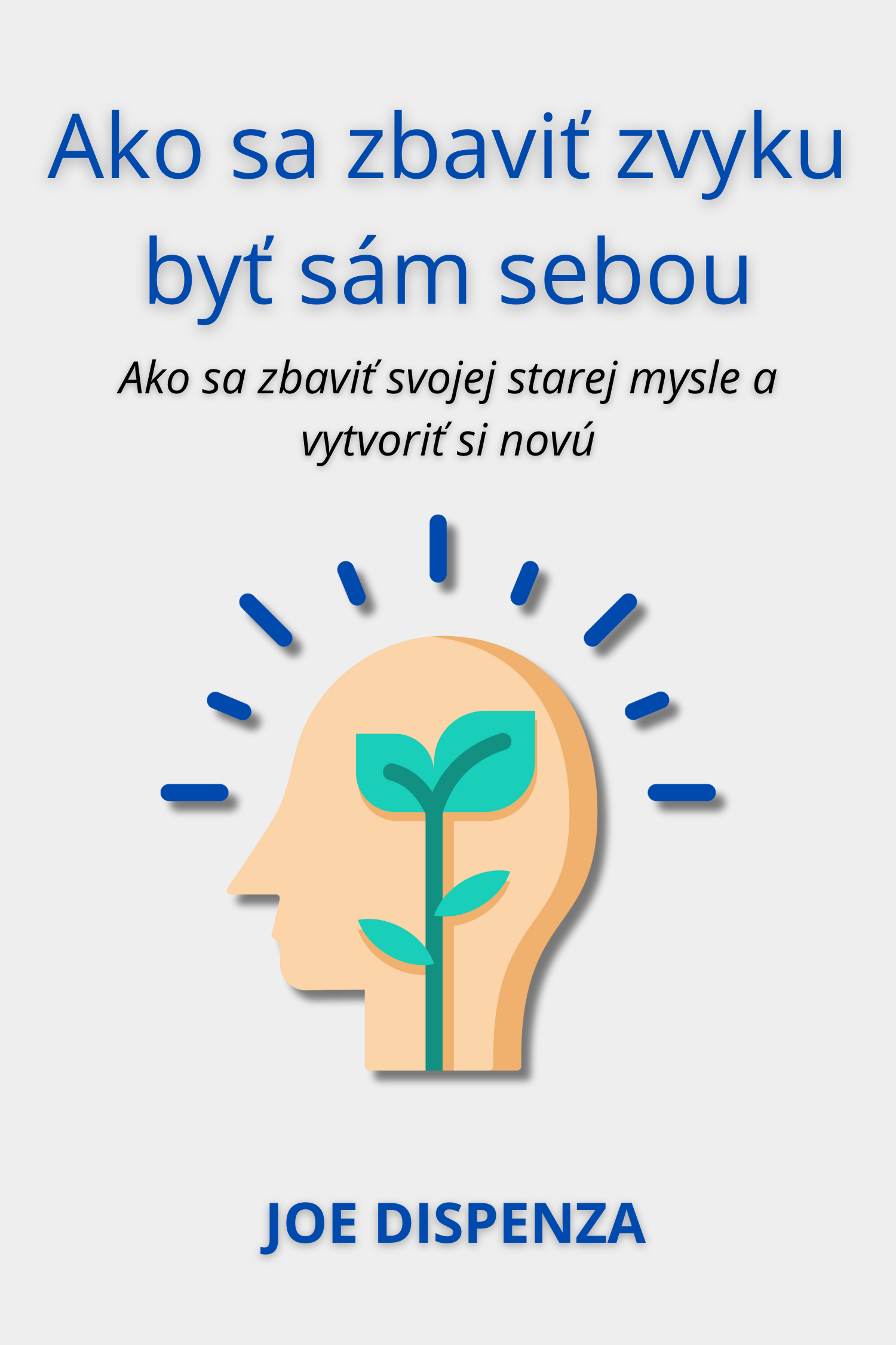 Ako sa zbaviť zvyku byť sám sebou · Joe Dispenza