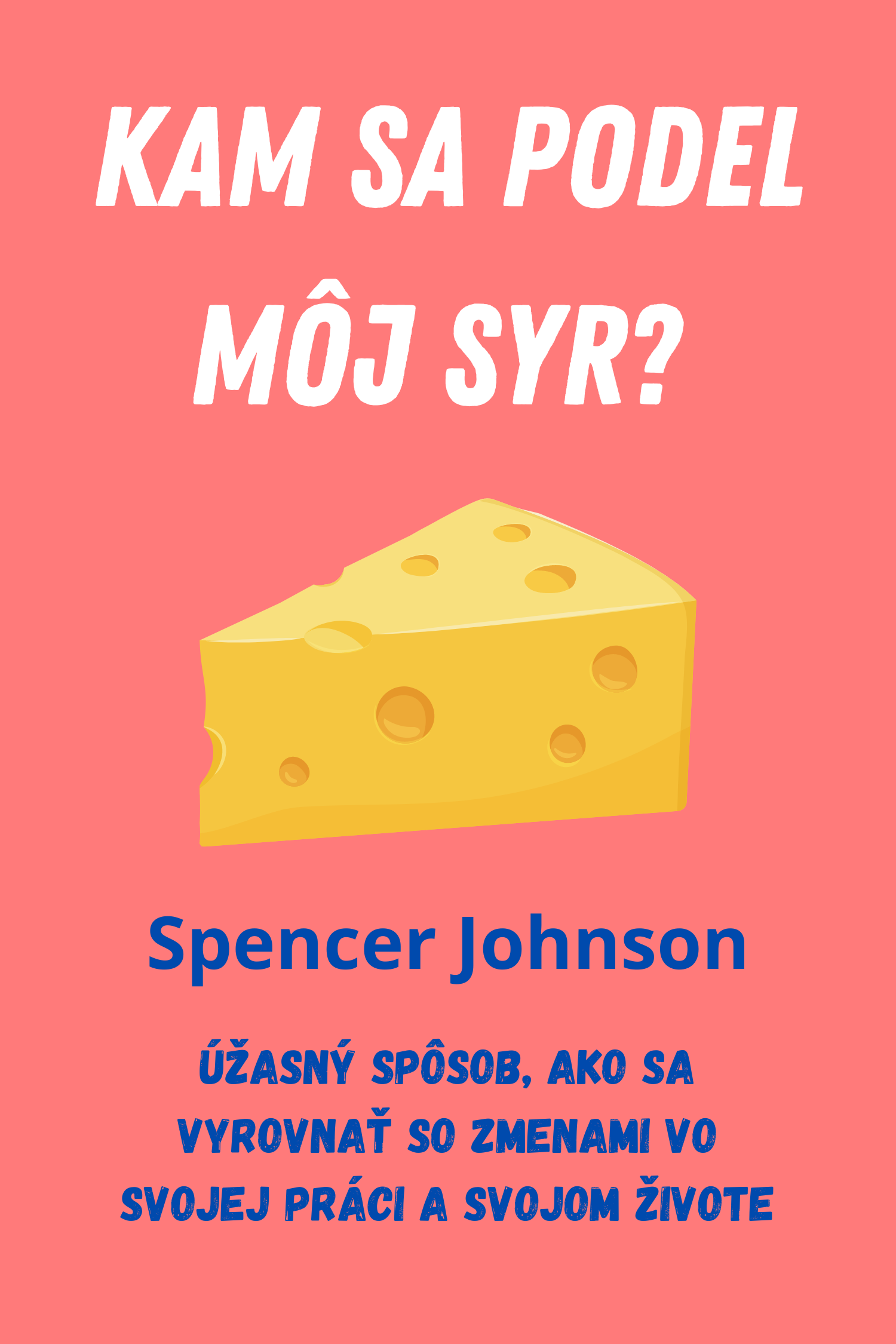 Kam sa podel môj Syr? · Spencer Johnson