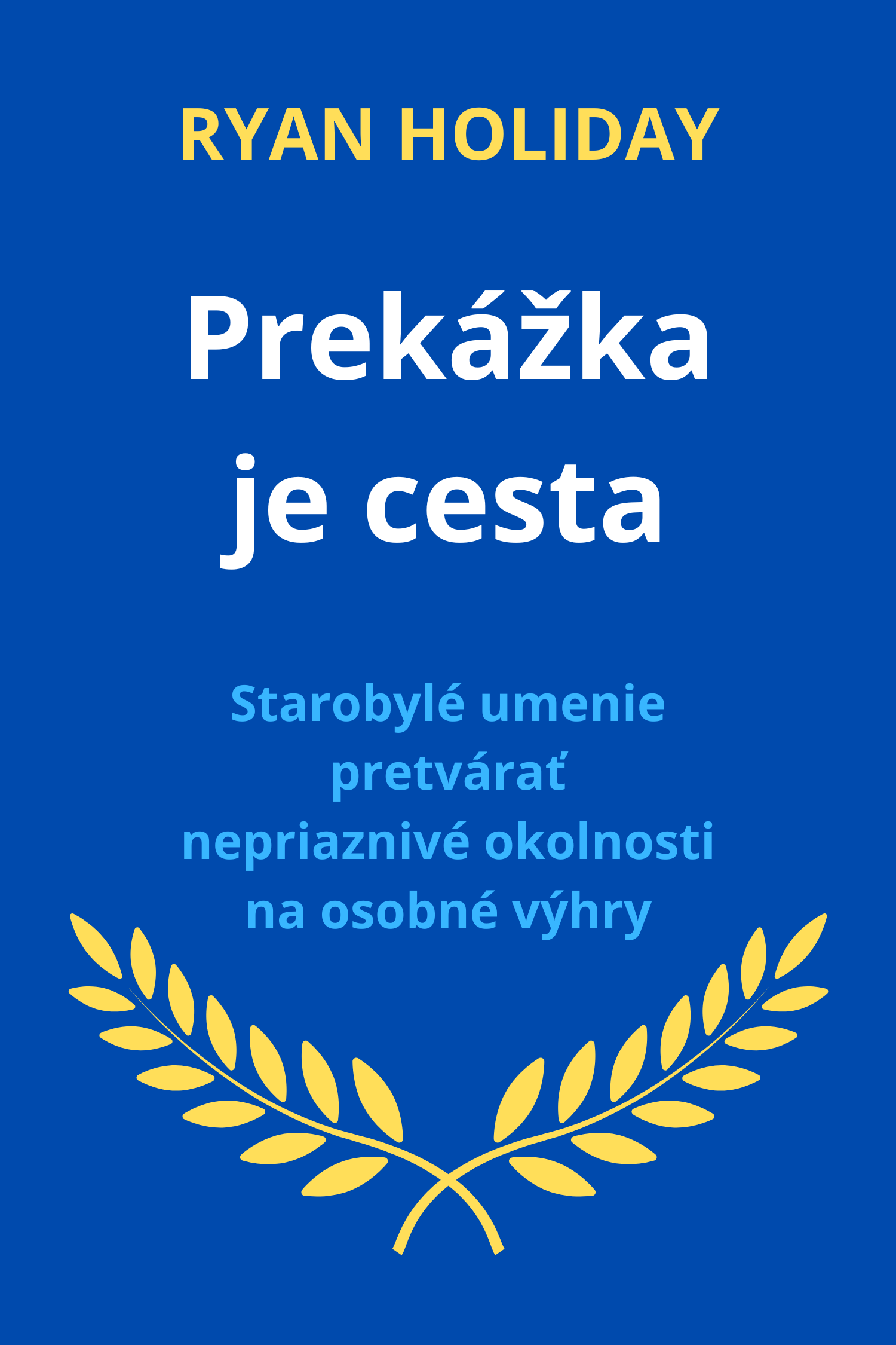 Prekážka je cesta · Ryan Holiday
