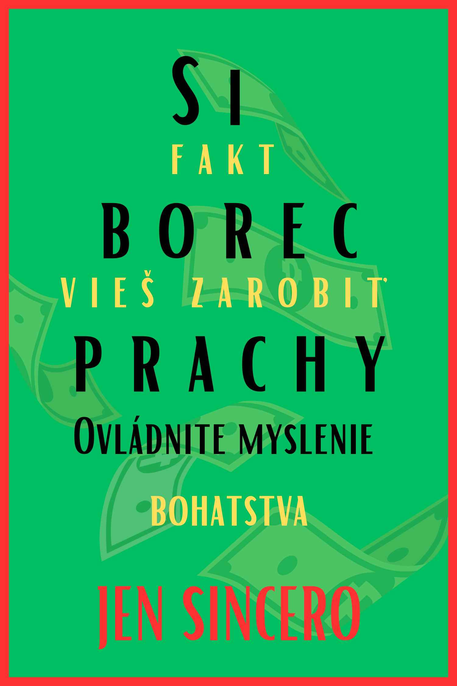 Si fakt borec - vieš zarobiť prachy · Jen Sincero