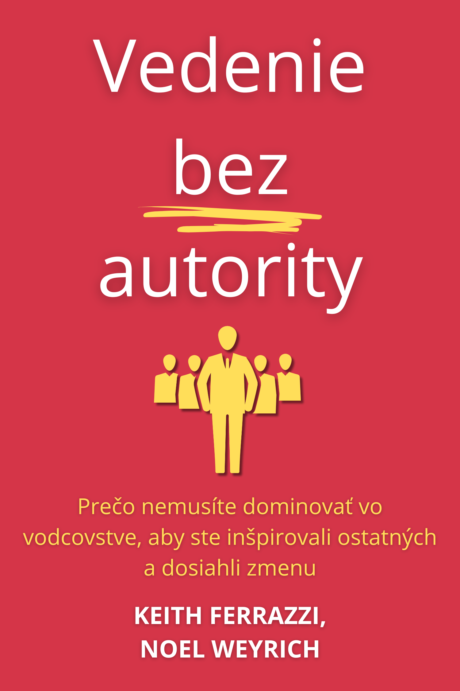 Vedenie bez autority · Keith Ferrazzi a Noel Weyrich