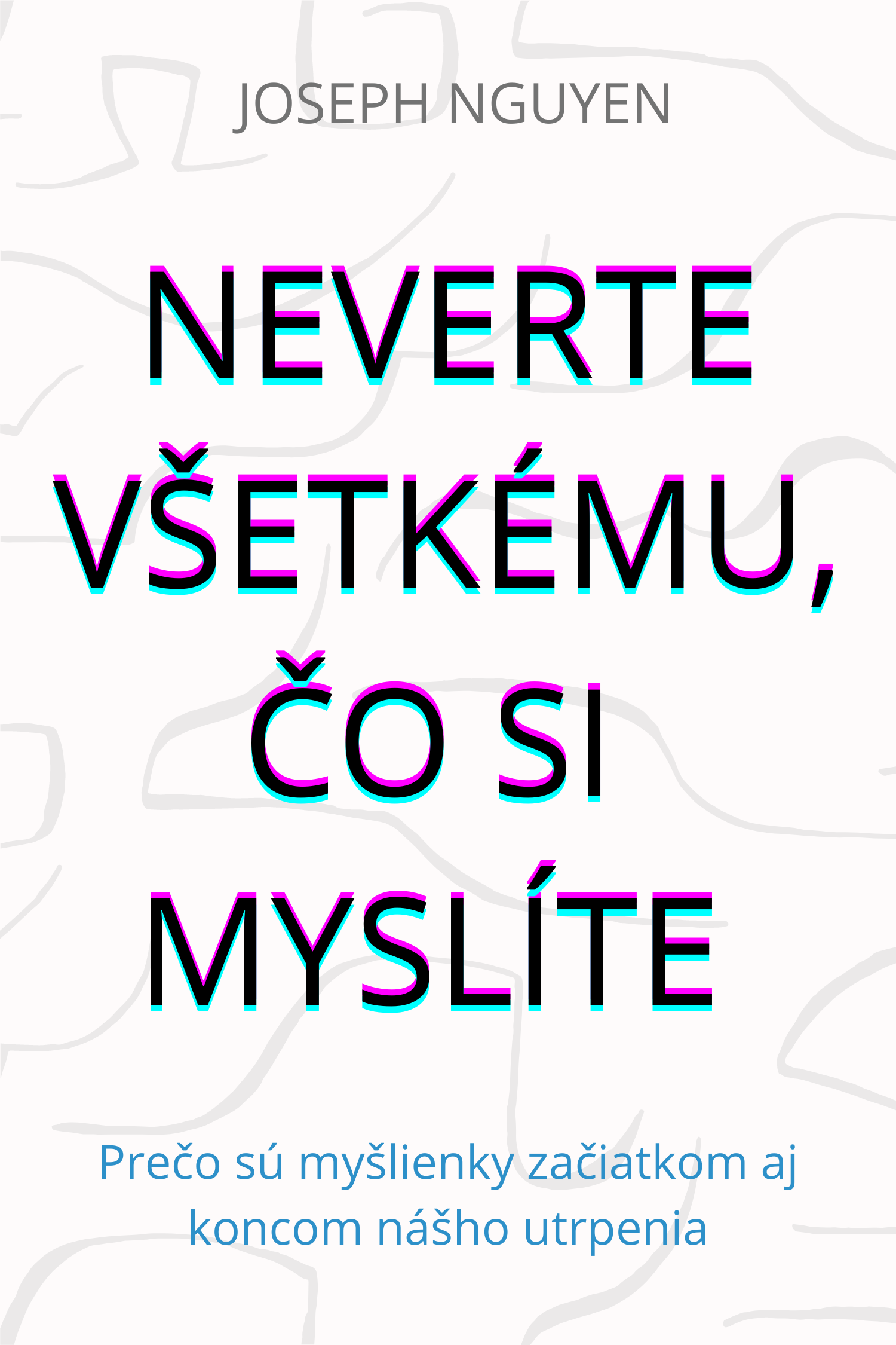 Neverte všetkému, čo si myslíte · Joseph Nguyen