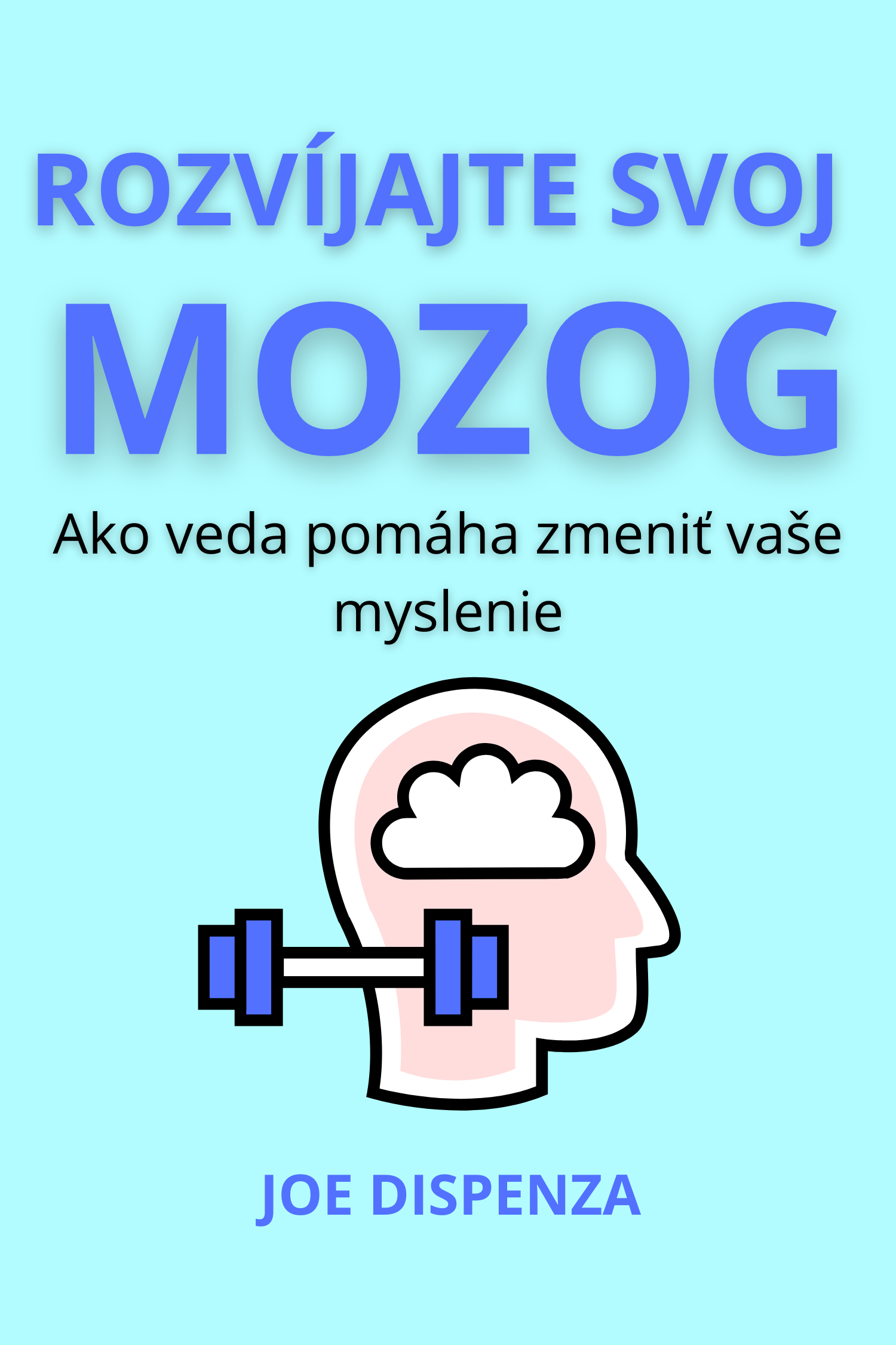 Rozvíjajte svoj mozog · Joe Dispenza