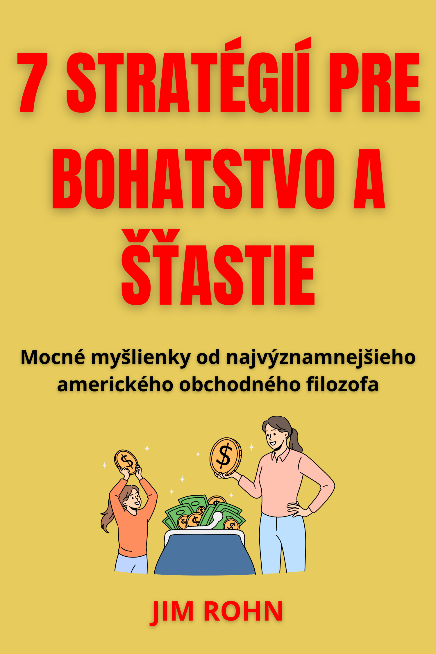 7 stratégií pre bohatstvo a šťastie · Jim Rohn