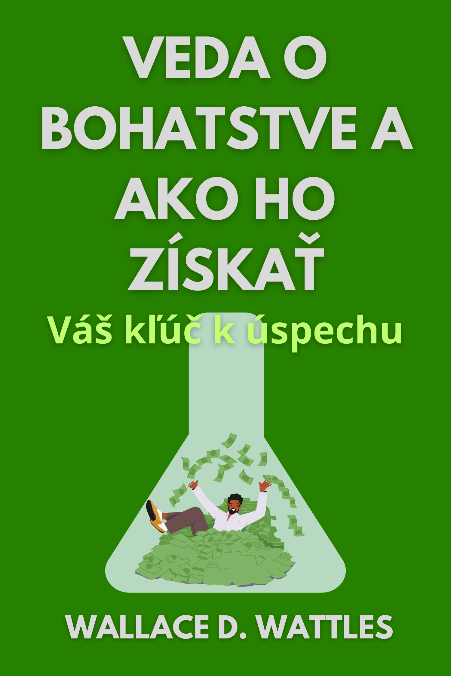 Veda o bohatstve a ako ho získať · Wallace D. Wattles