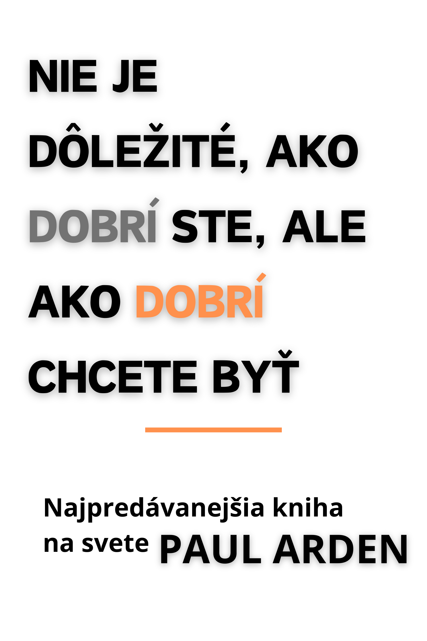 Nie je dôležité, ako dobrí ste, ale ako dobrí chcete byť · Paul Arden