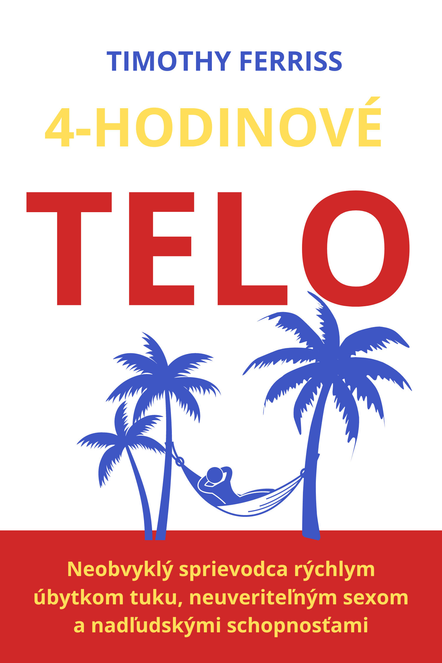 4 hodinové telo · Timothy Ferriss