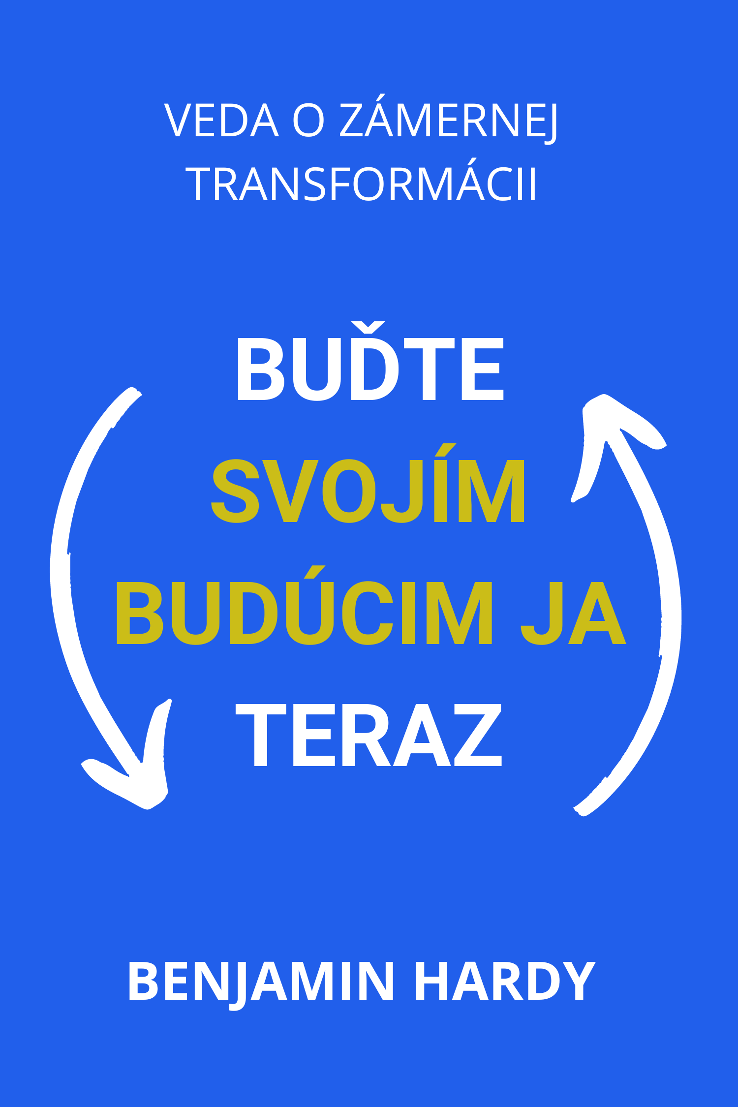Buďte svojím budúcim ja teraz · Benjamin Hardy