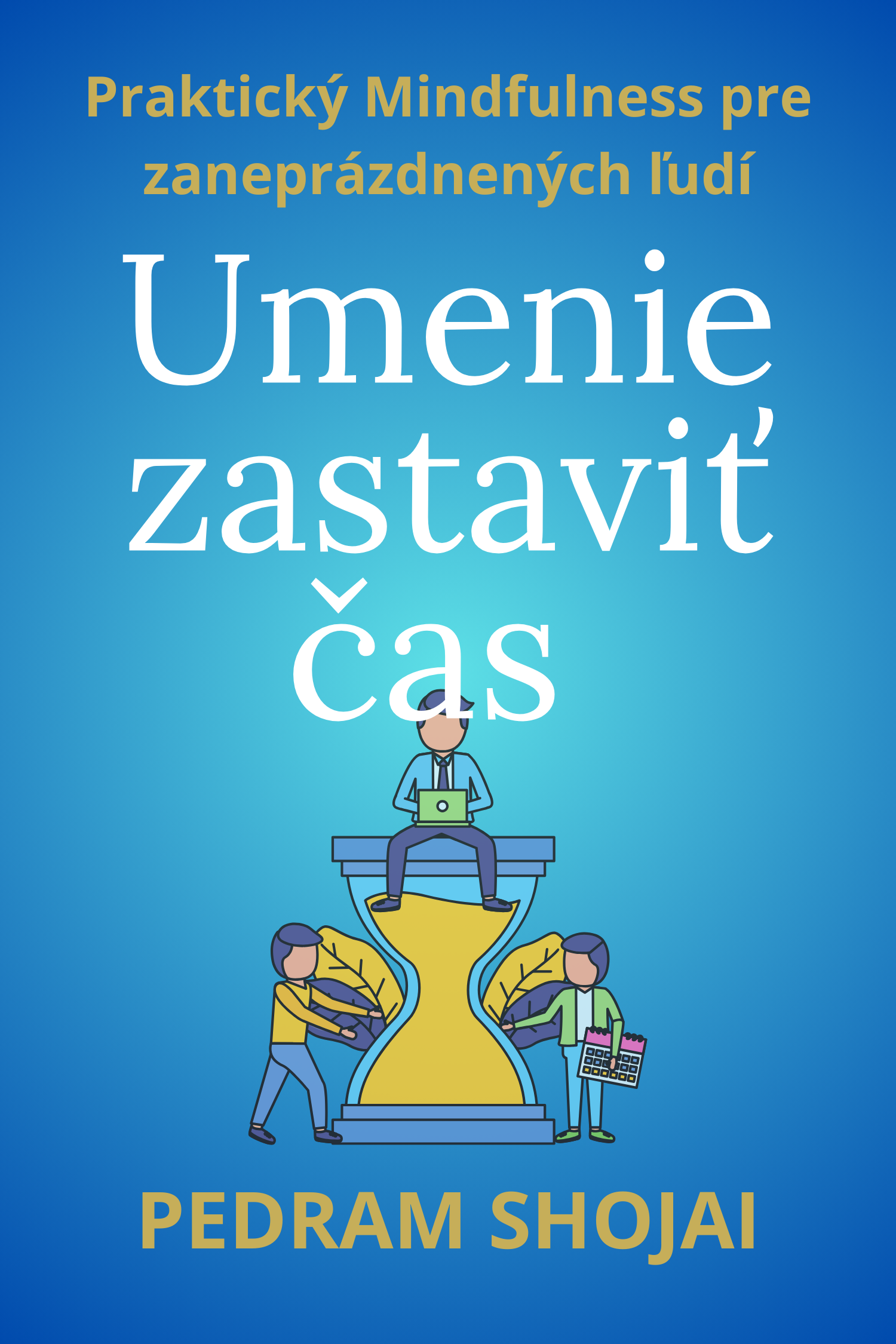 Umenie zastaviť čas · Pedram Shojai