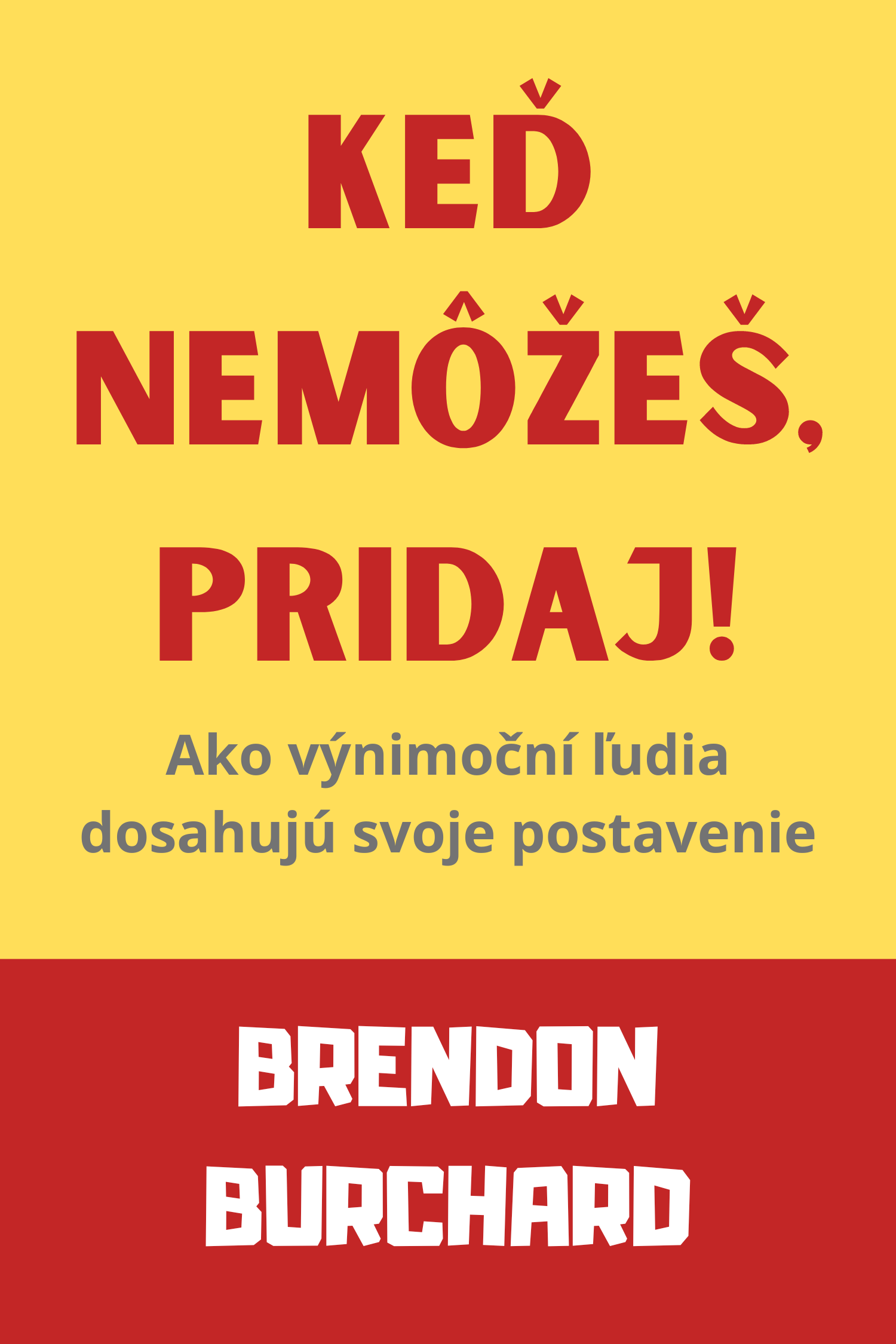 Keď nemôžeš, pridaj! · Brendon Burchard