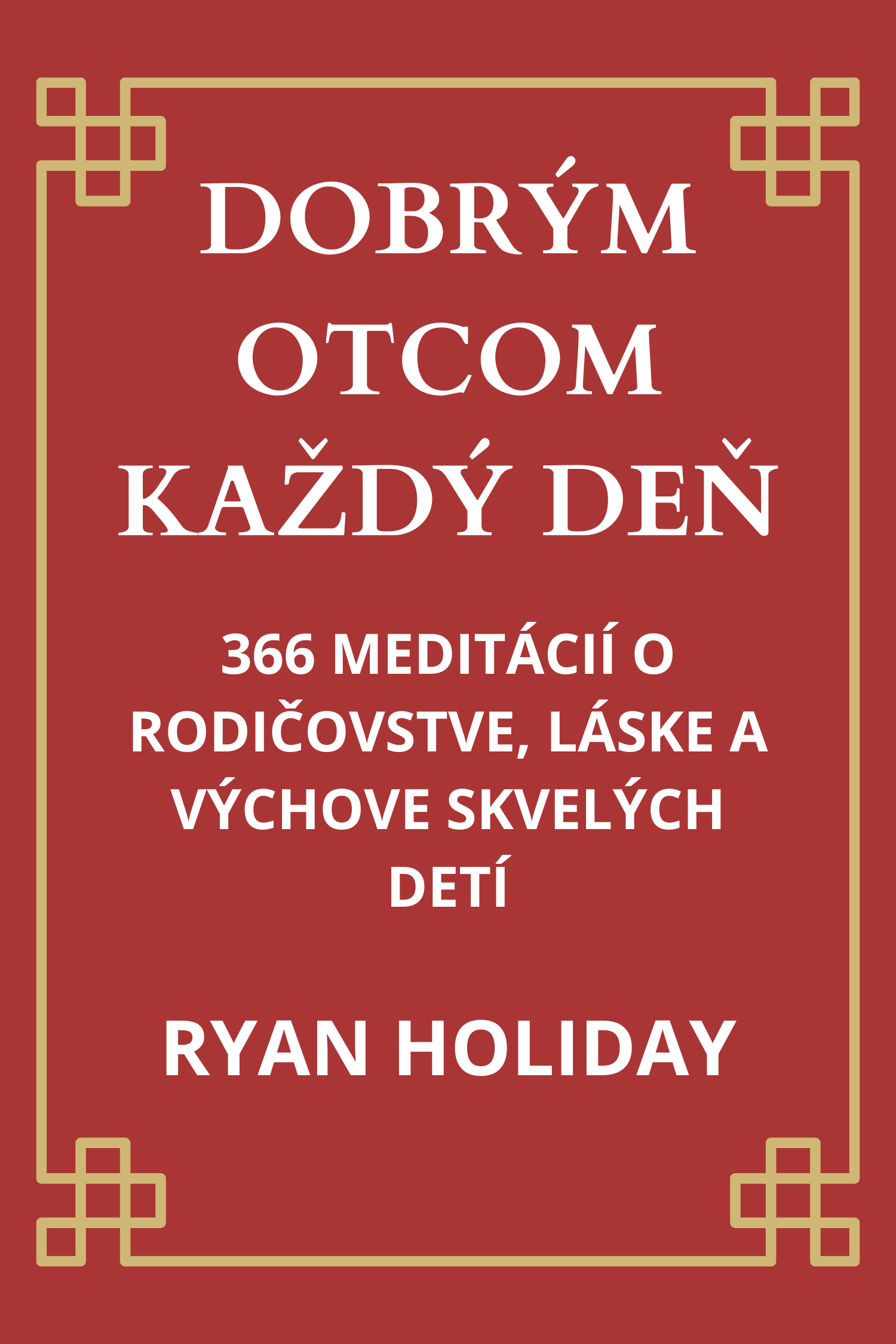Dobrým otcom každý deň · Ryan Holiday