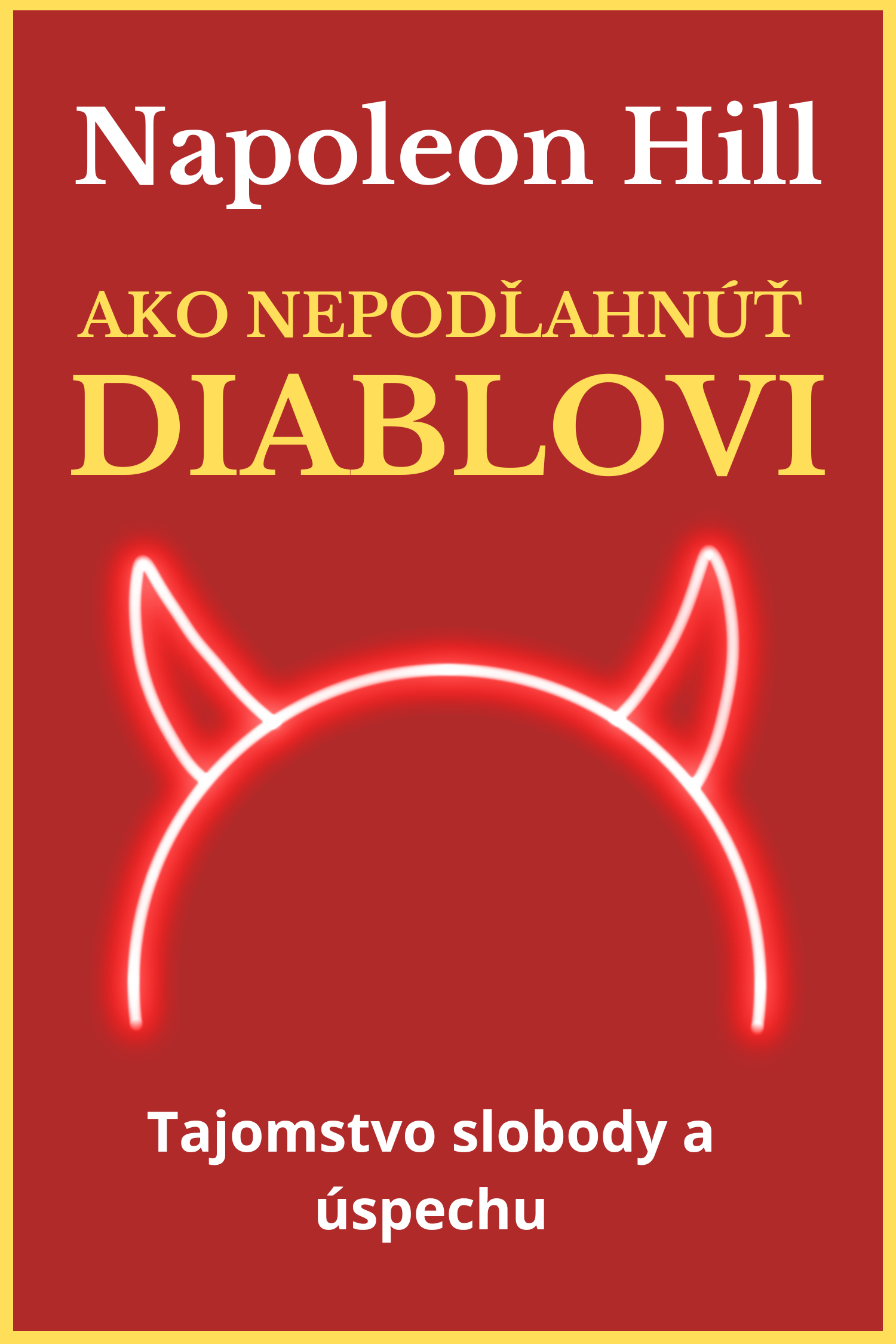 Ako nepodľahnúť diablovi · Napoleon Hill