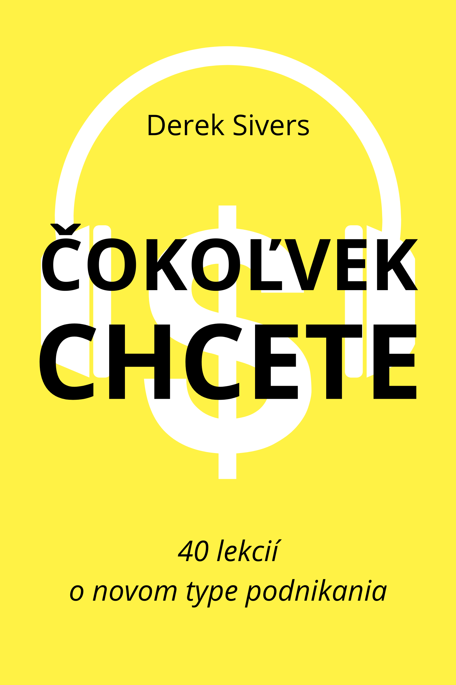 Čokoľvek chcete · Derek Sivers
