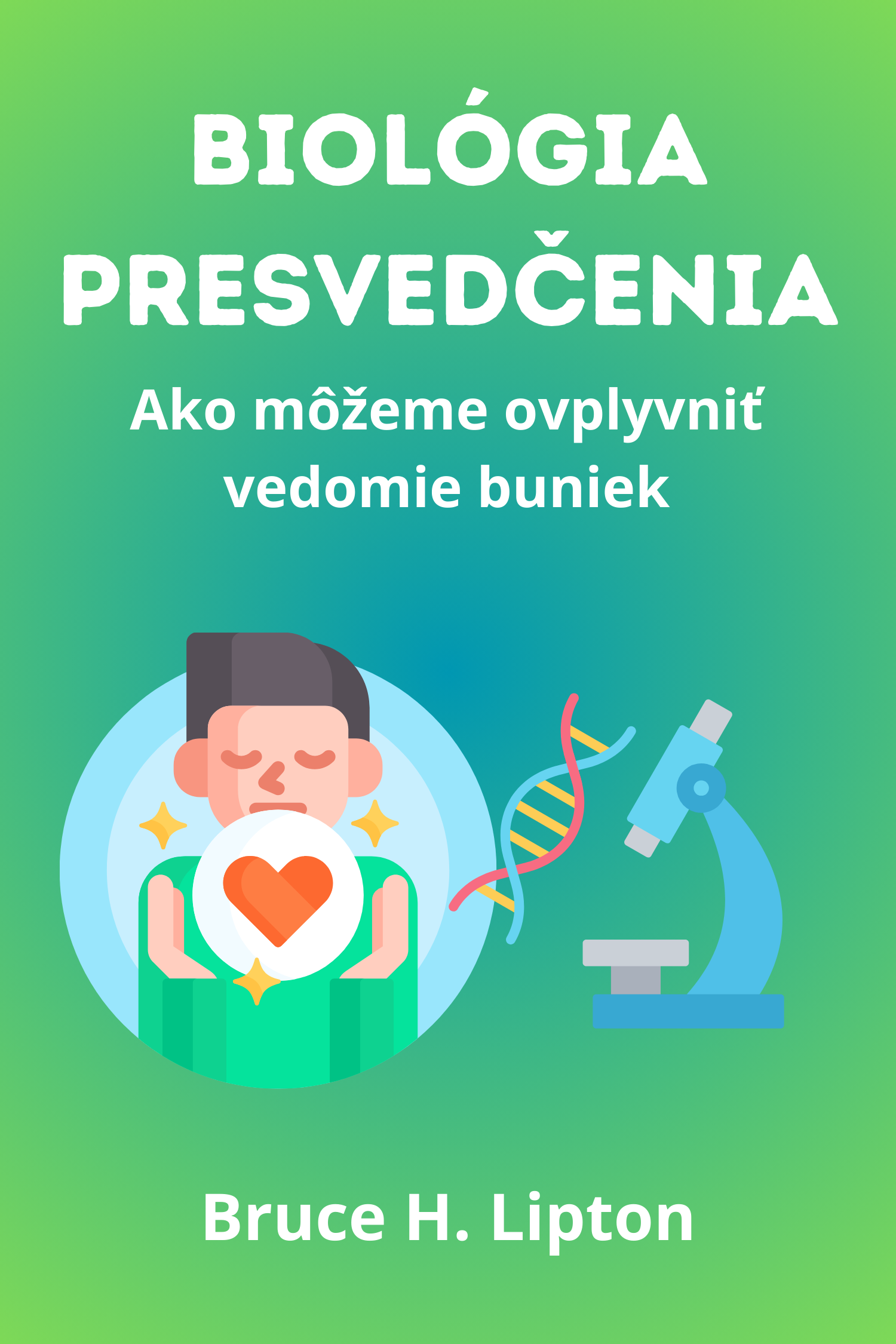Biológia presvedčenia · Bruce H. Lipton