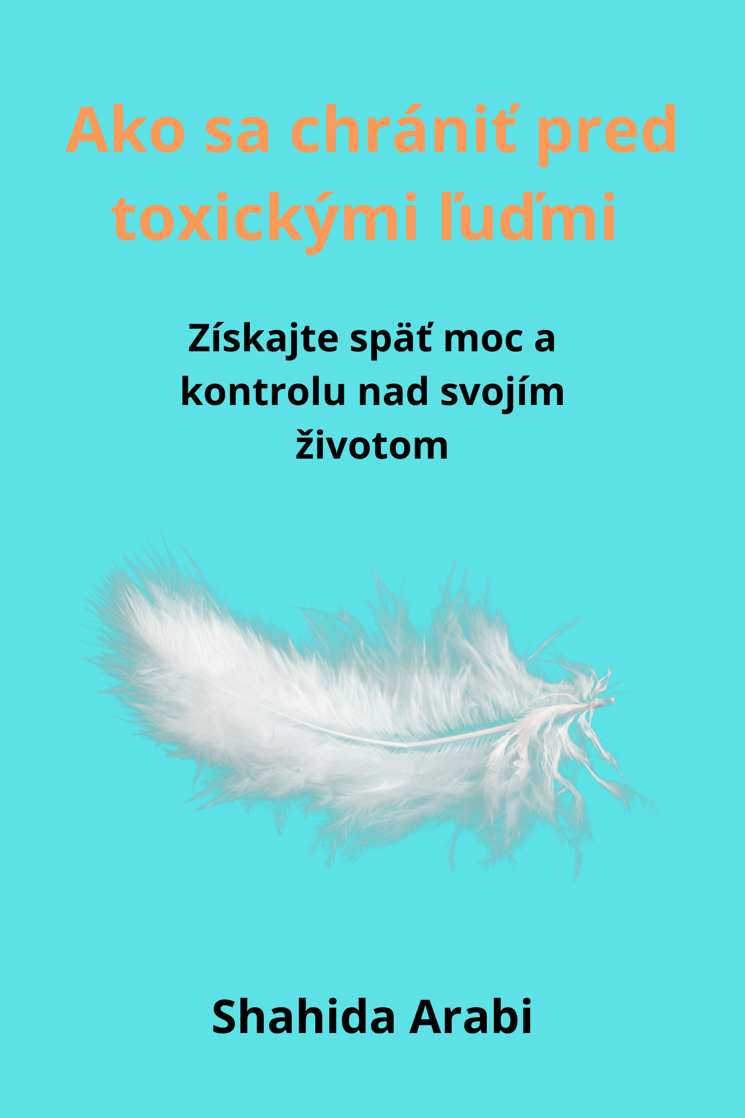 Ako sa chrániť pred toxickými ľuďmi · Shahida Arabi