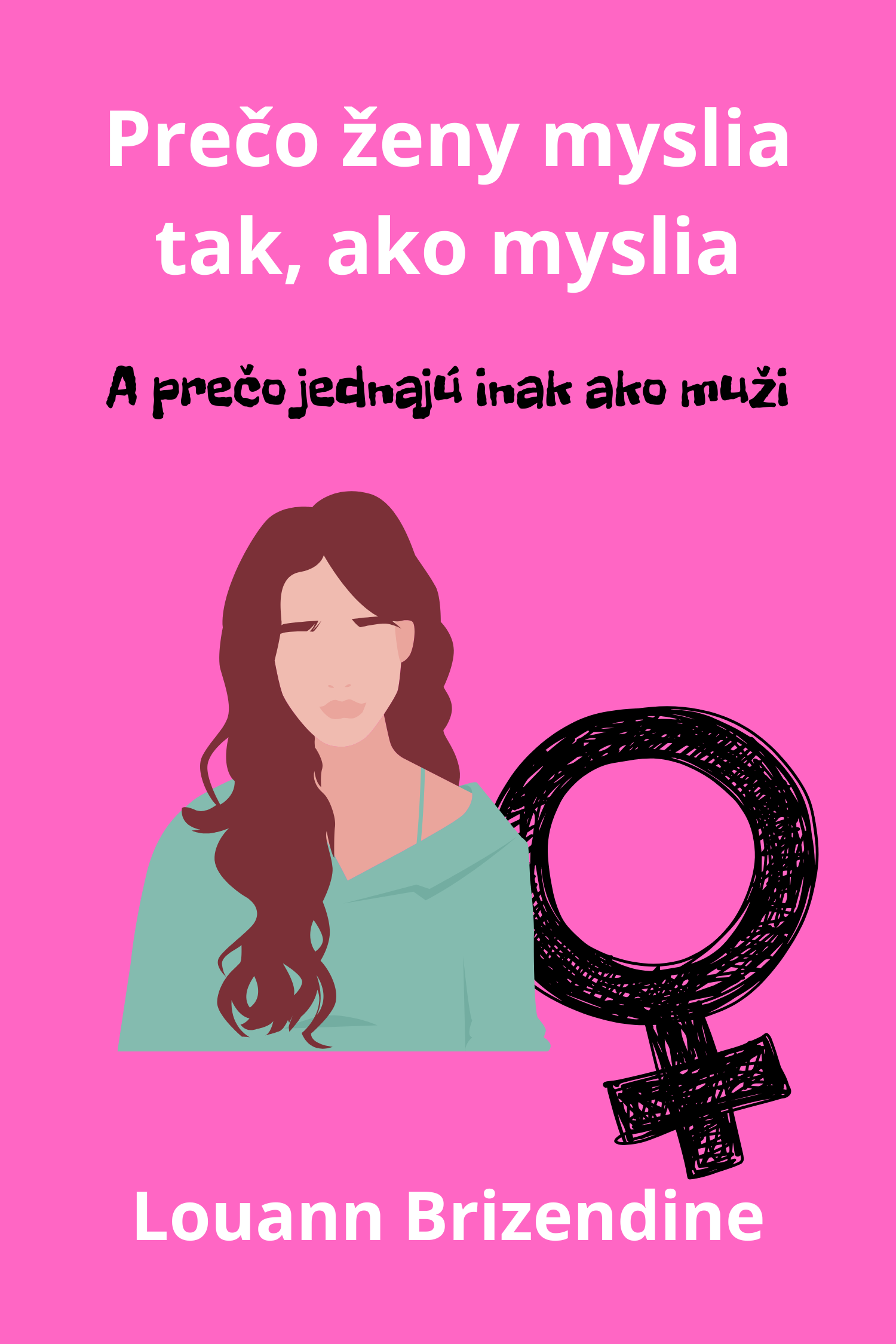 Prečo ženy myslia tak, ako myslia · Louann Brizendine