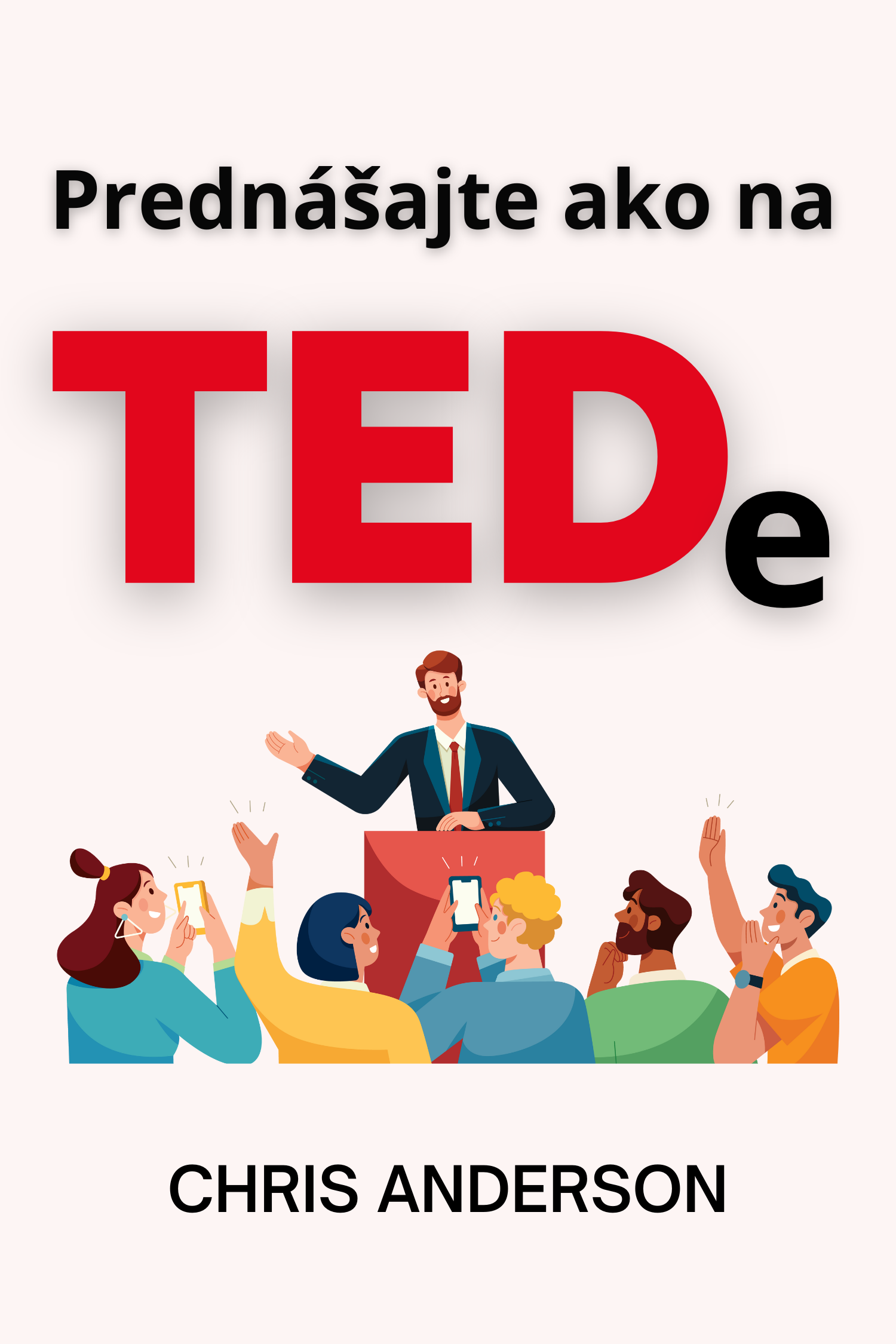 Prednášajte ako na TEDe · Chris Anderson