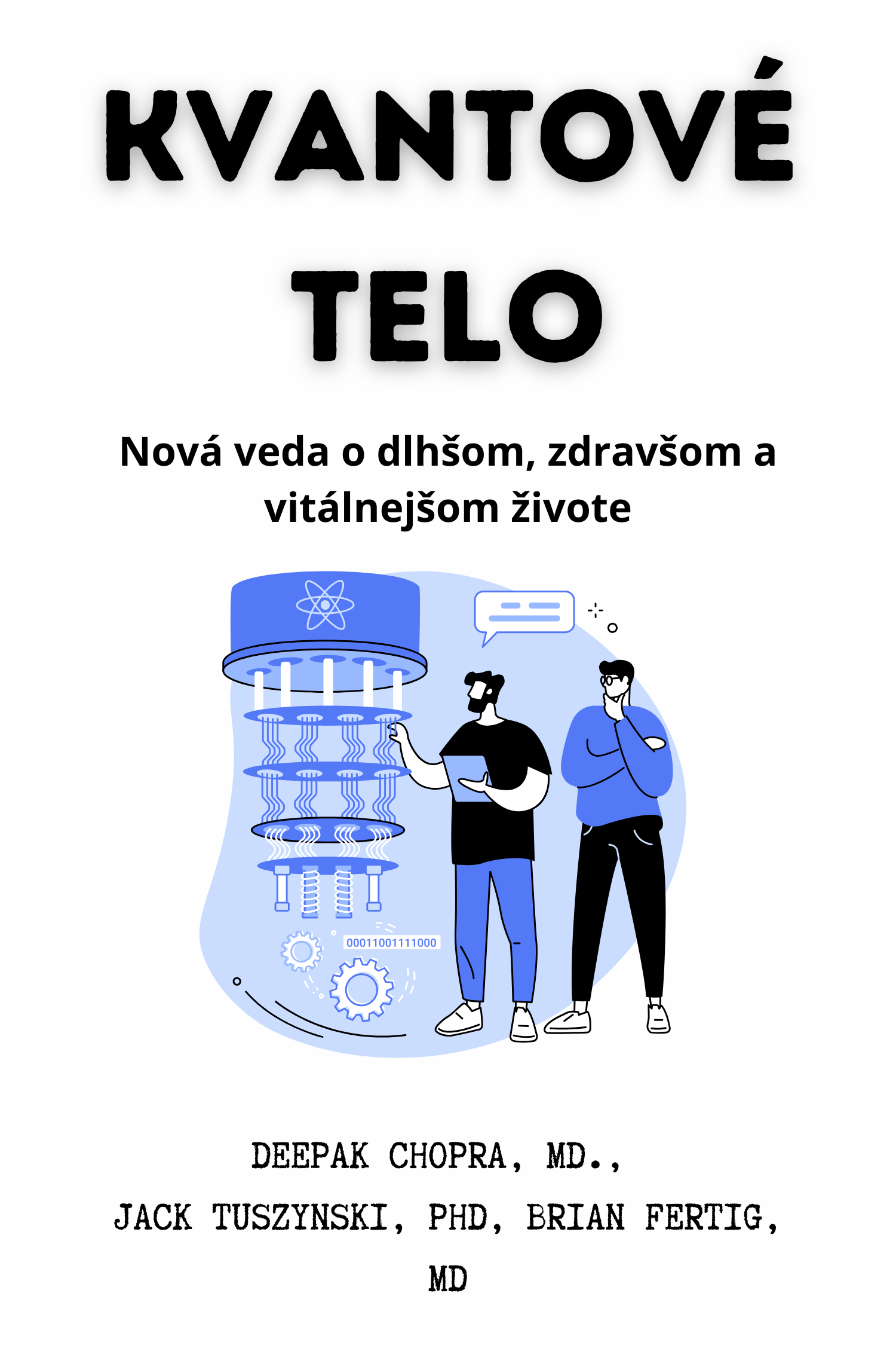 Kvantové telo · Deepak Chopra, MD., Jack Tuszynski, PhD a Brian Fertig, MD