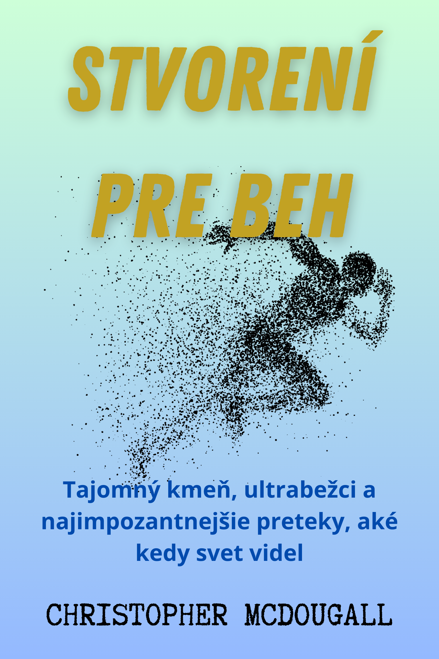 Stvorení pre beh (Born To Run) · Christopher McDougall