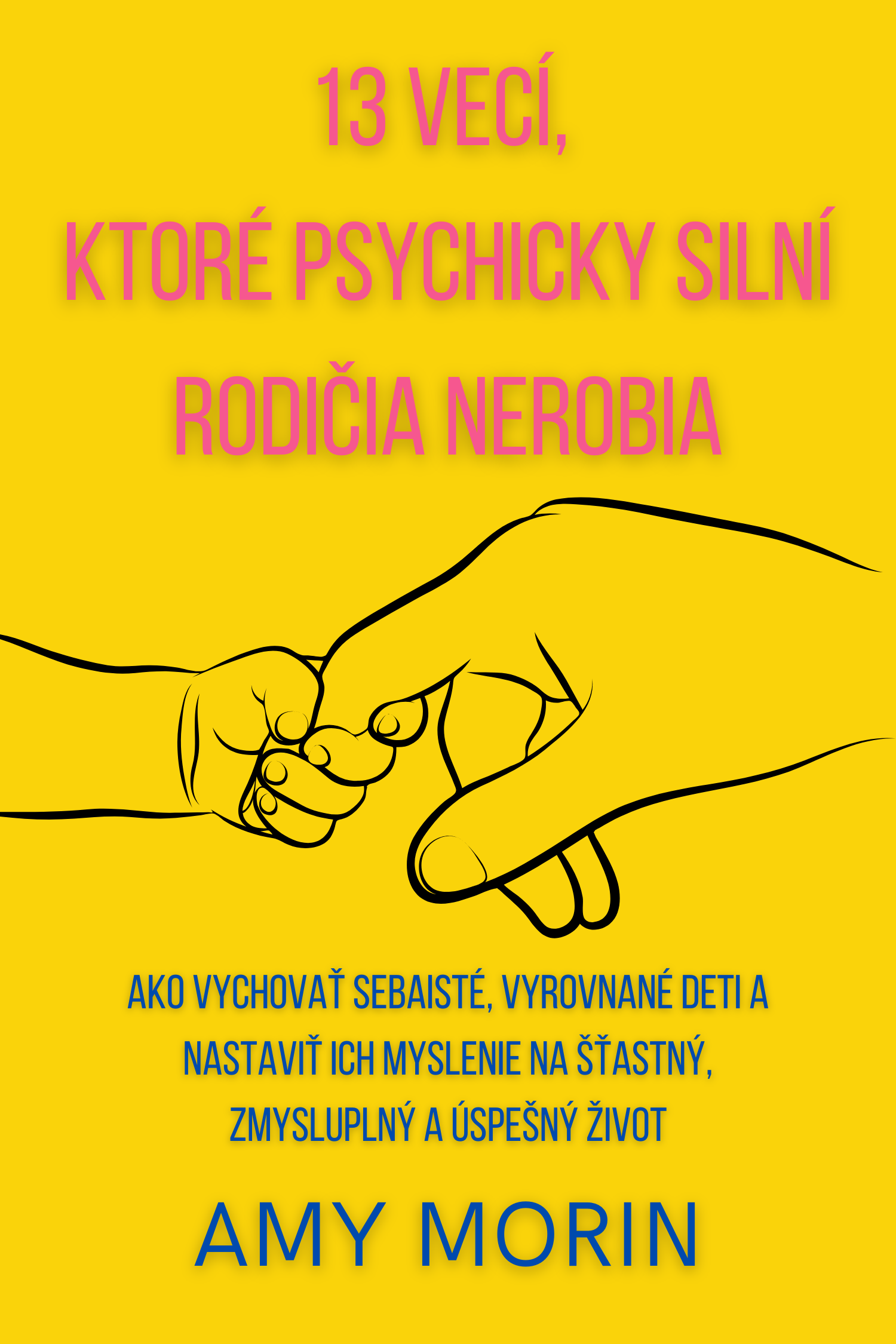 13 vecí, ktoré psychicky silní rodičia nerobia · Amy Morin