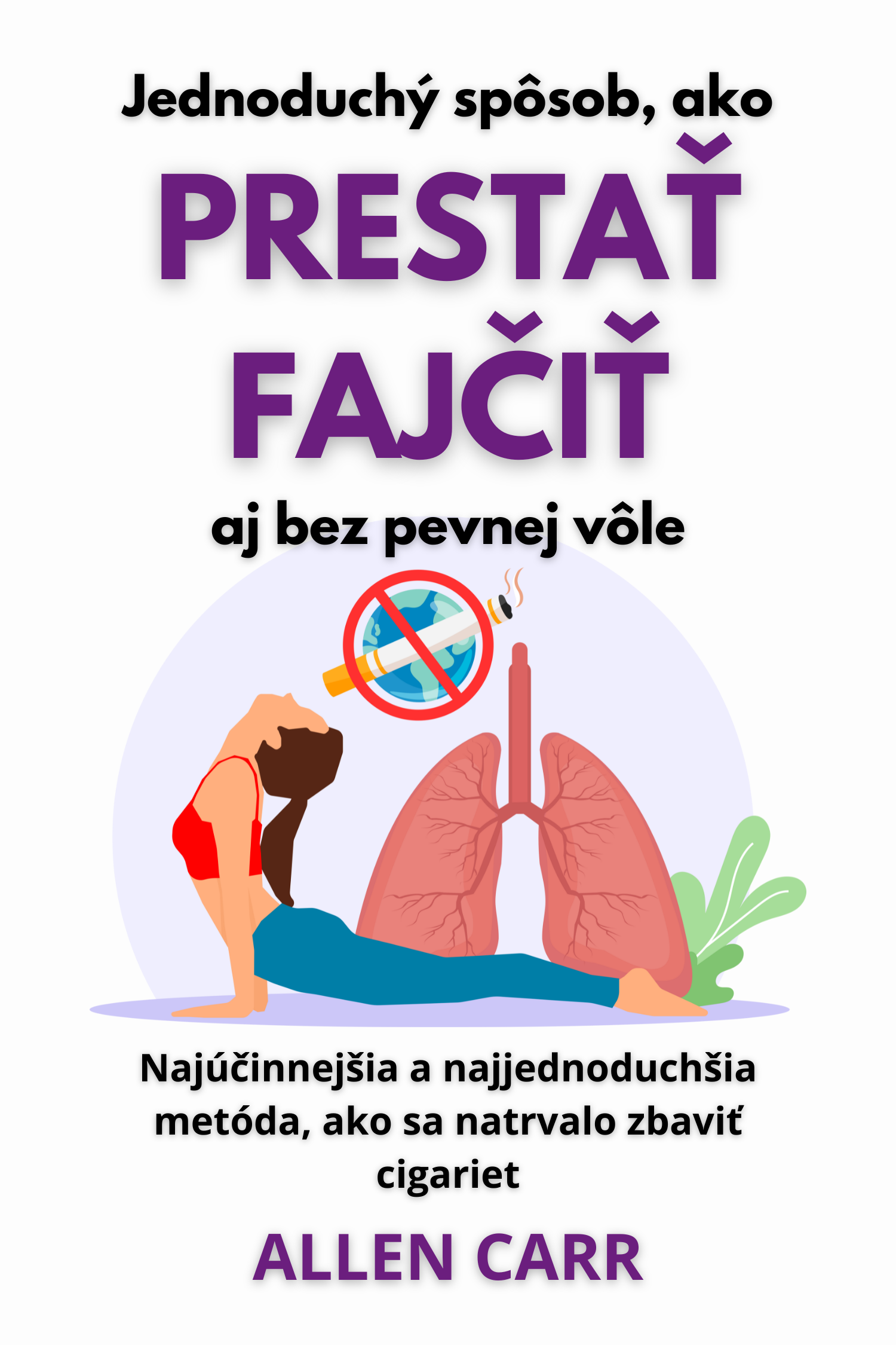 Jednoduchý spôsob, ako prestať fajčiť aj bez pevnej vôle · Allen Carr