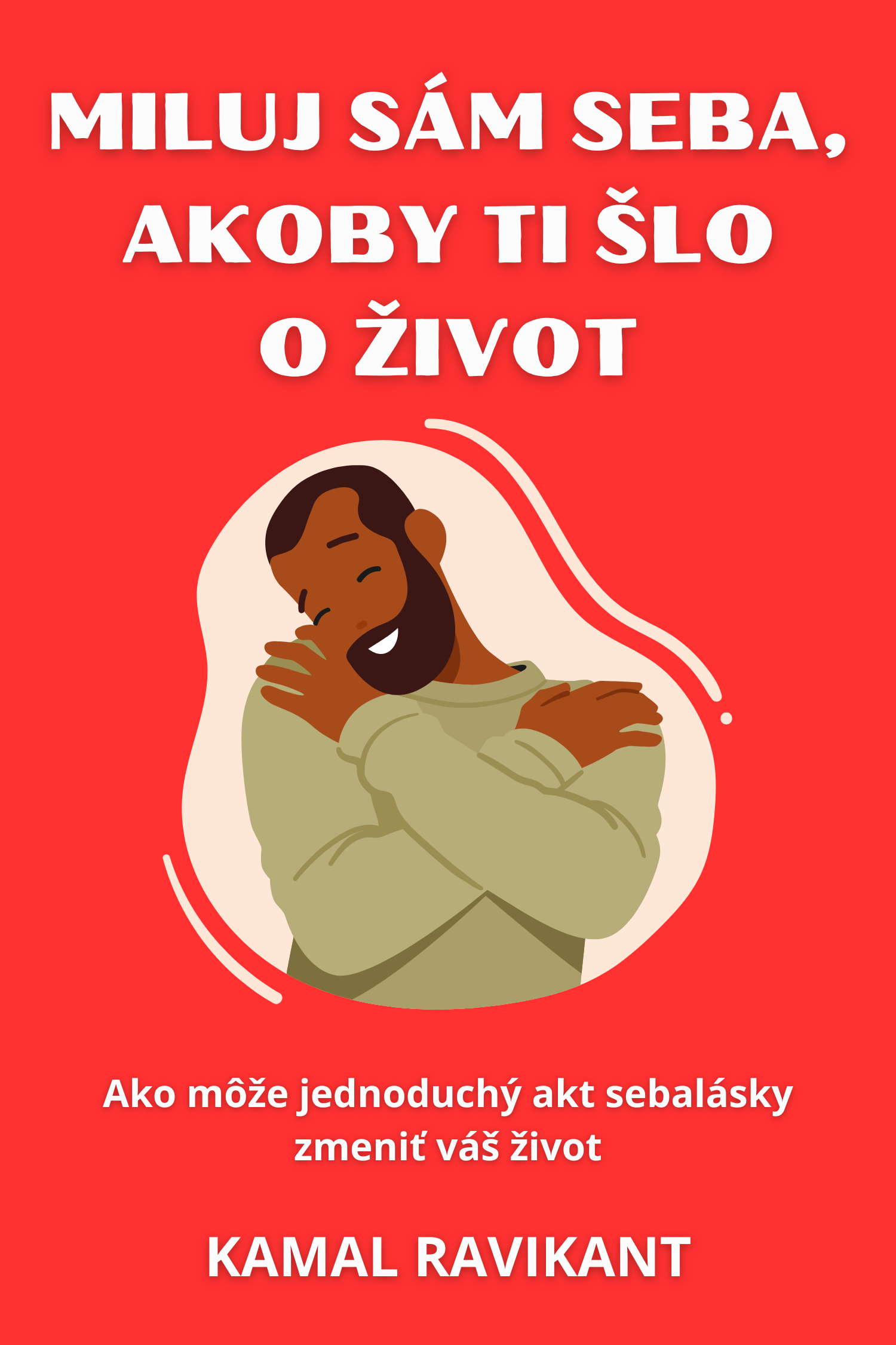 Miluj sám seba, akoby ti šlo o život · Kamal Ravikant