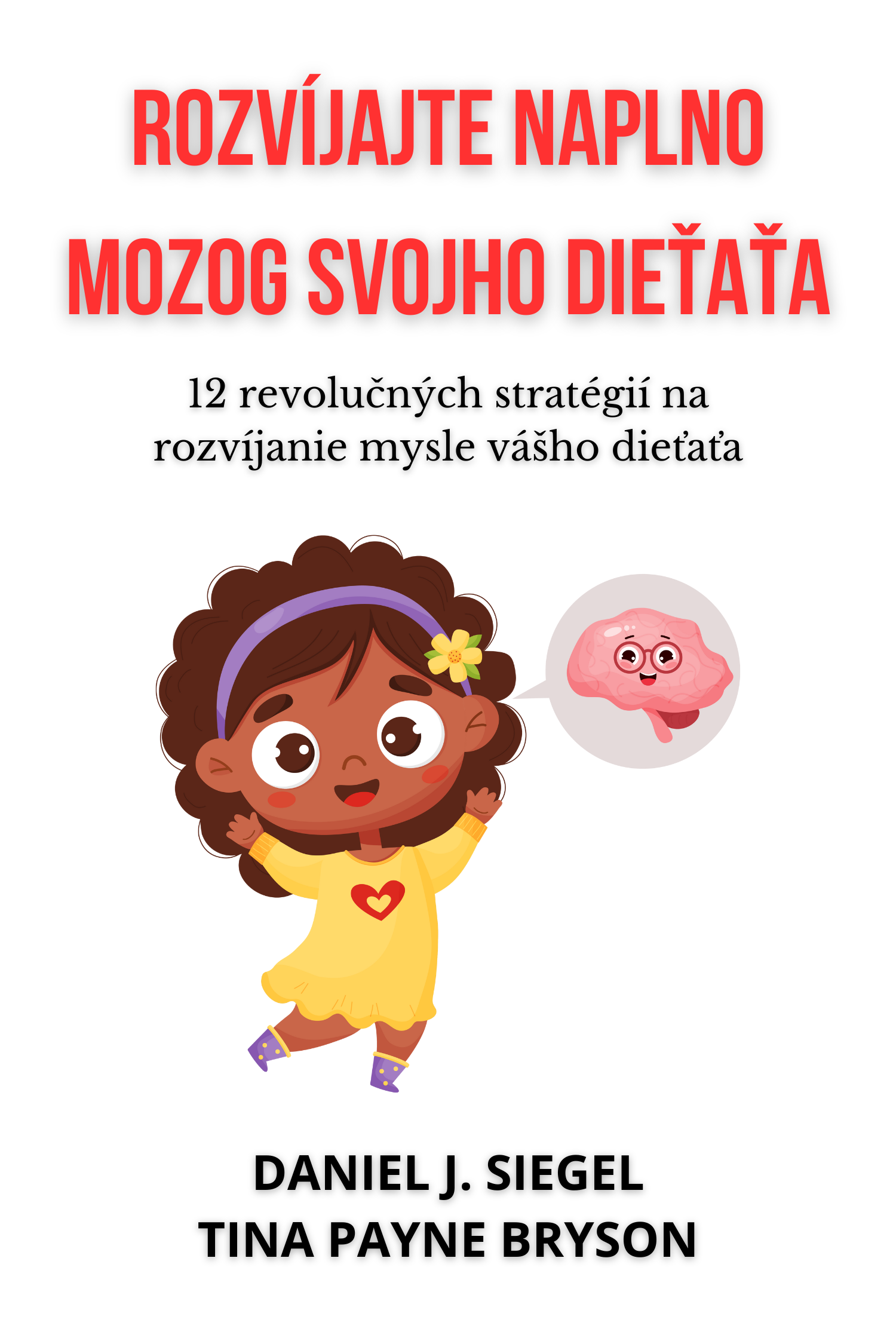 Rozvíjajte naplno mozog svojho dieťaťa · Daniel J. Siegel a Tina Payne Bryson
