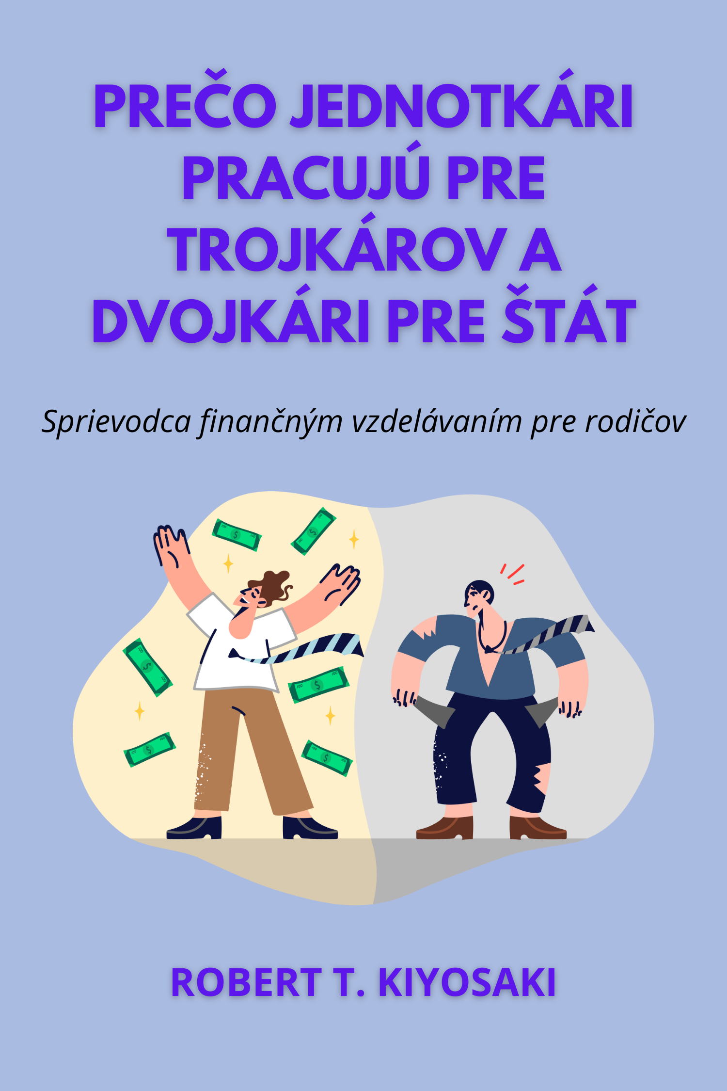 Prečo jednotkári pracujú pre trojkárov a dvojkári pre štát · Robert T. Kiyosaki